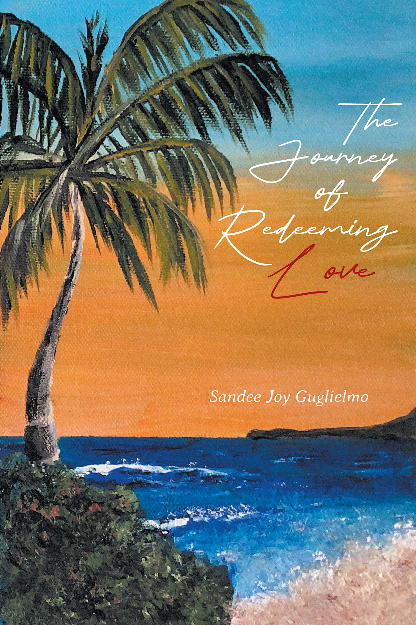 Sandee Joy Guglielmo’s Newly Released "The Journey of Redeeming Love" is an Encouraging Resource for a Rejuvenated Sense of Faith