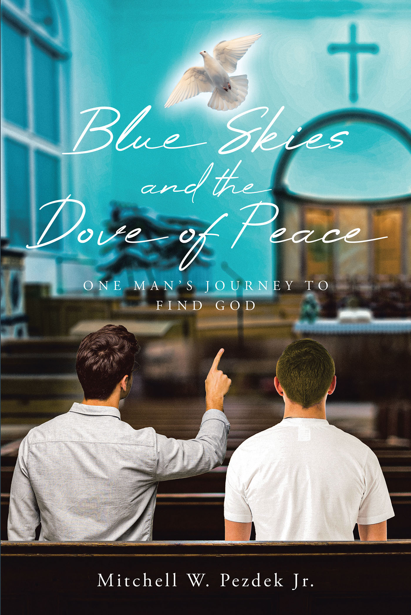 Mitchell W. Pezdek Jr.’s Newly Released “Blue Skies and the Dove of Peace: One Man’s Journey to Find God” is an Uplifting Message of Faith
