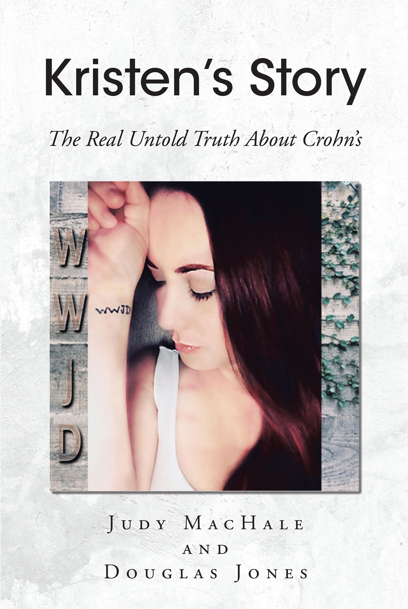 Judy MacHale and Douglas Jones’s Newly Released “KRISTEN’S STORY: The Real Untold Truth About Crohn’s” is a Personal Account of a Devastating Disease