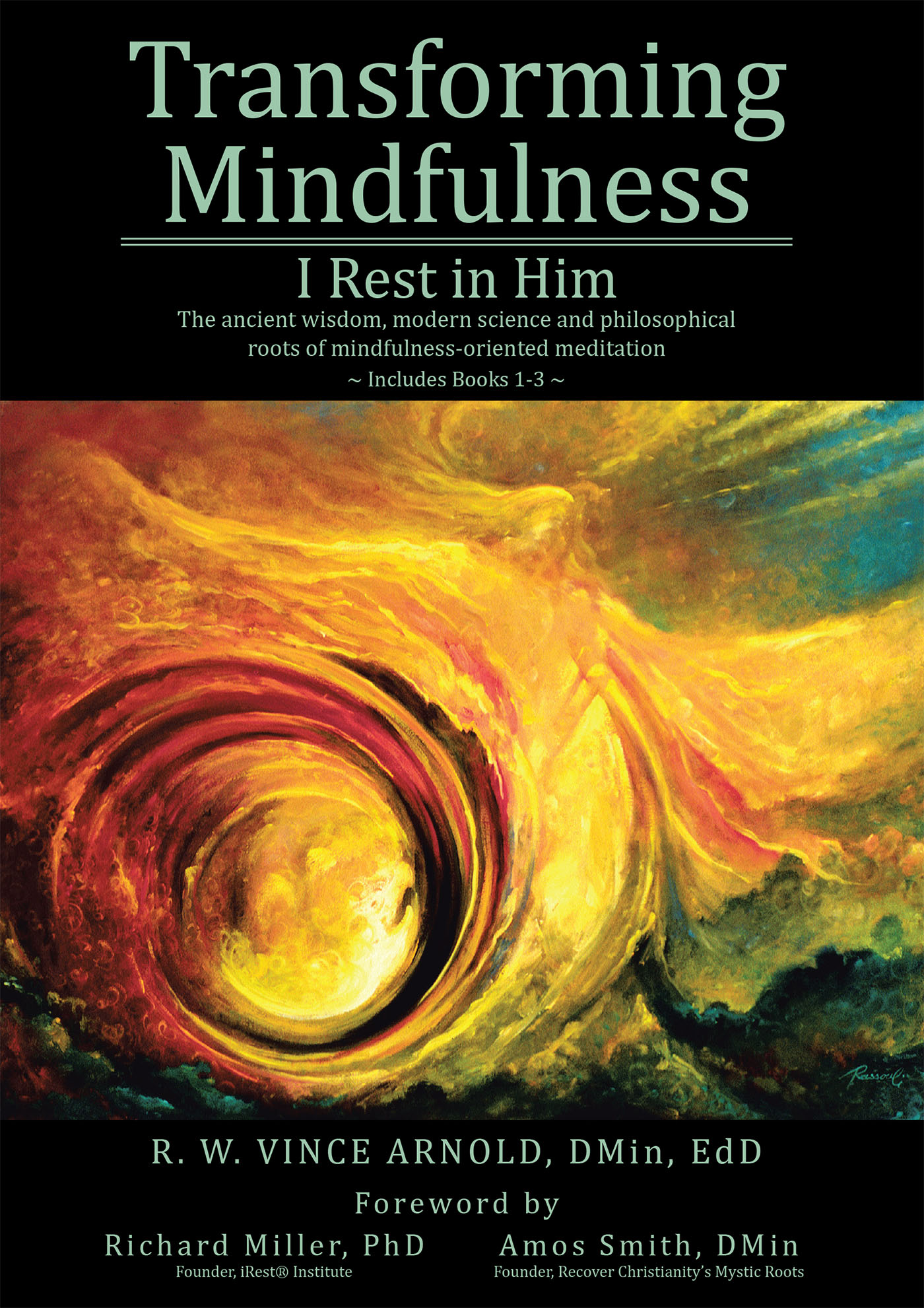 R. W. Vince Arnold, DMin, EdD’s Newly Released “Transforming Mindfulness: I Rest in Him” is a Scholarly and Practical Resource for Enhancing Resilience and Well-Being