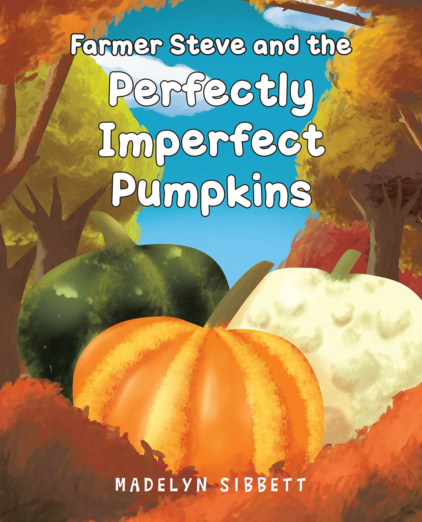 Madelyn Sibbett’s Newly Released "Farmer Steve and the Perfectly Imperfect Pumpkins" is a Fun Tale of an Adventure to the Local Pumpkin Patch