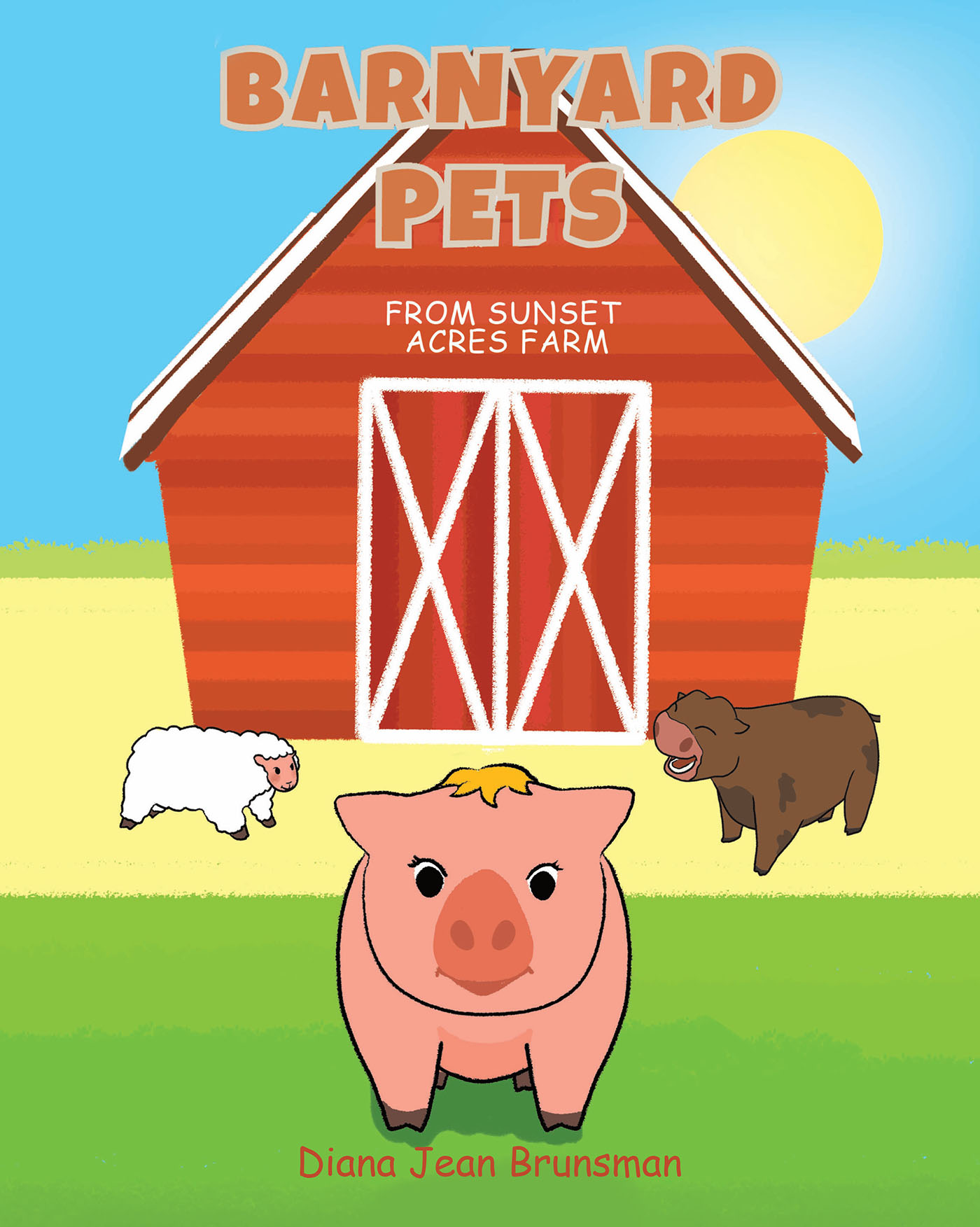 Diana Jean Brunsman’s New Book, "Barnyard Pets," is a Delightful Story About the Exciting Adventures of Different Farm Animals Who All Work Together to Get Along