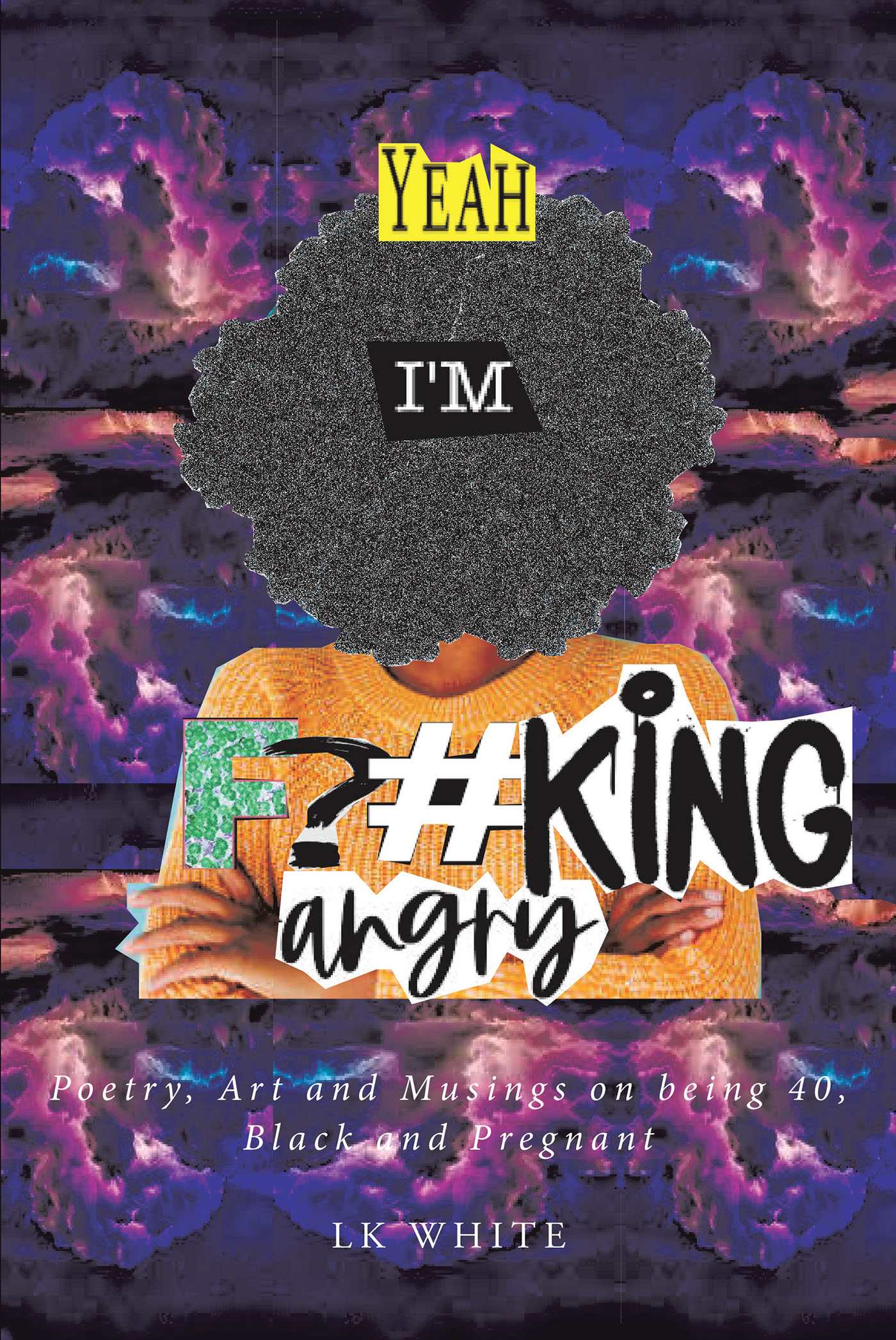 LK White’s New Book, “Yeah I'm F?#king Angry,” is a Series of Poetry and Art Revealing the Author’s Treatment She Experienced Working While Pregnant & After Giving Birth