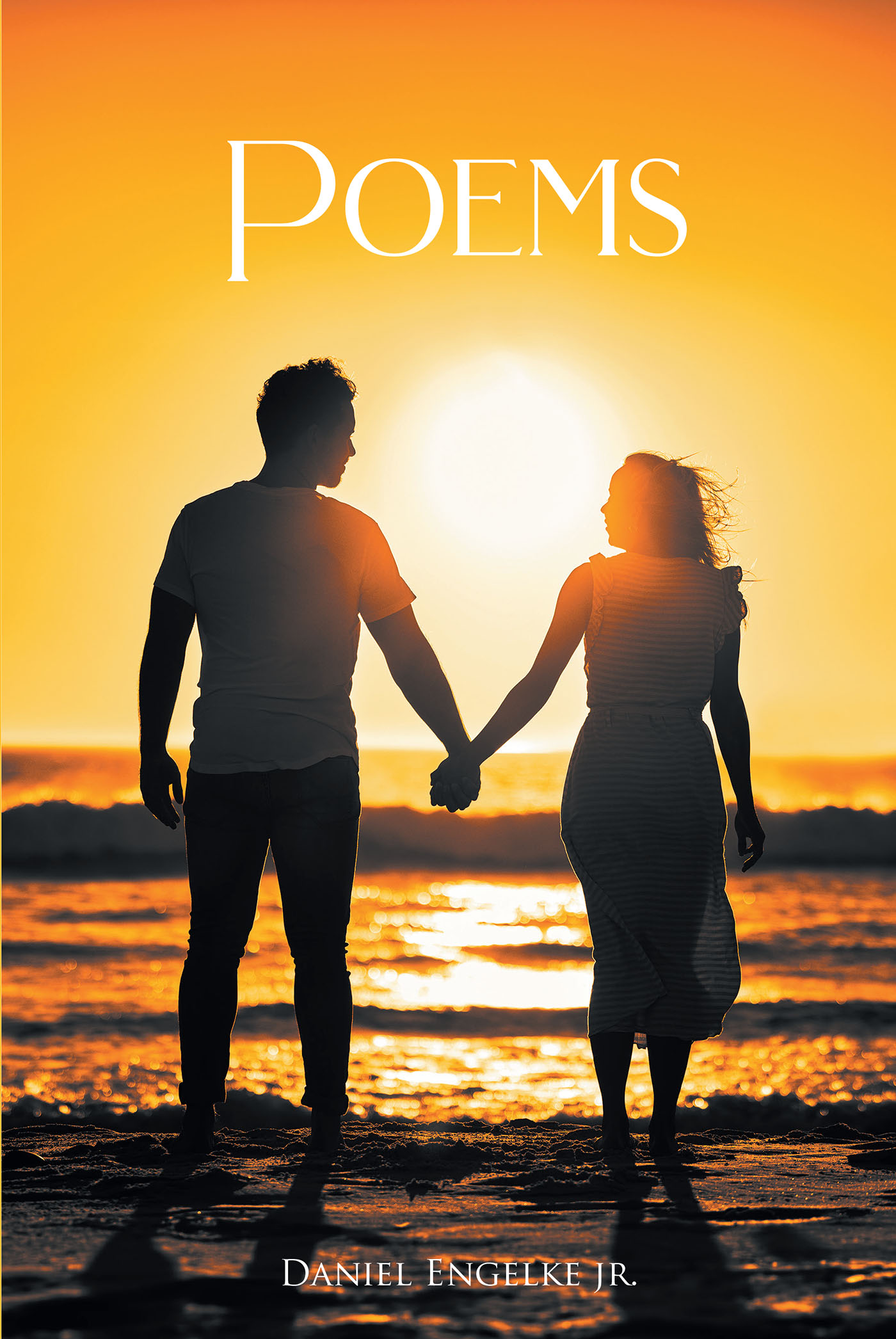 Daniel Engelke Jr.’s New Book, "Poems," is a Riveting Series of Poems That Documents the Lessons & Experiences from the Author’s Life That Have Shaped Him Over the Years
