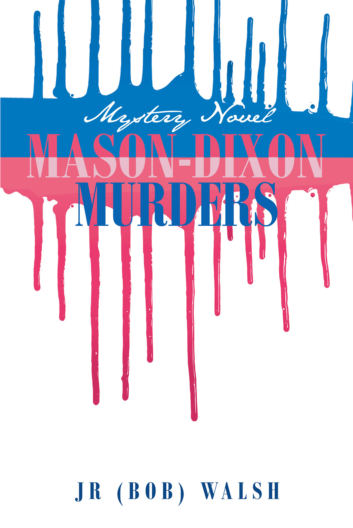 JR (Bob) Walsh’s New Book, "Mason-Dixon Murders: Mystery Novel," Follows the Investigation of Two Murders That Occurred Thirty Years Apart in the Same Location