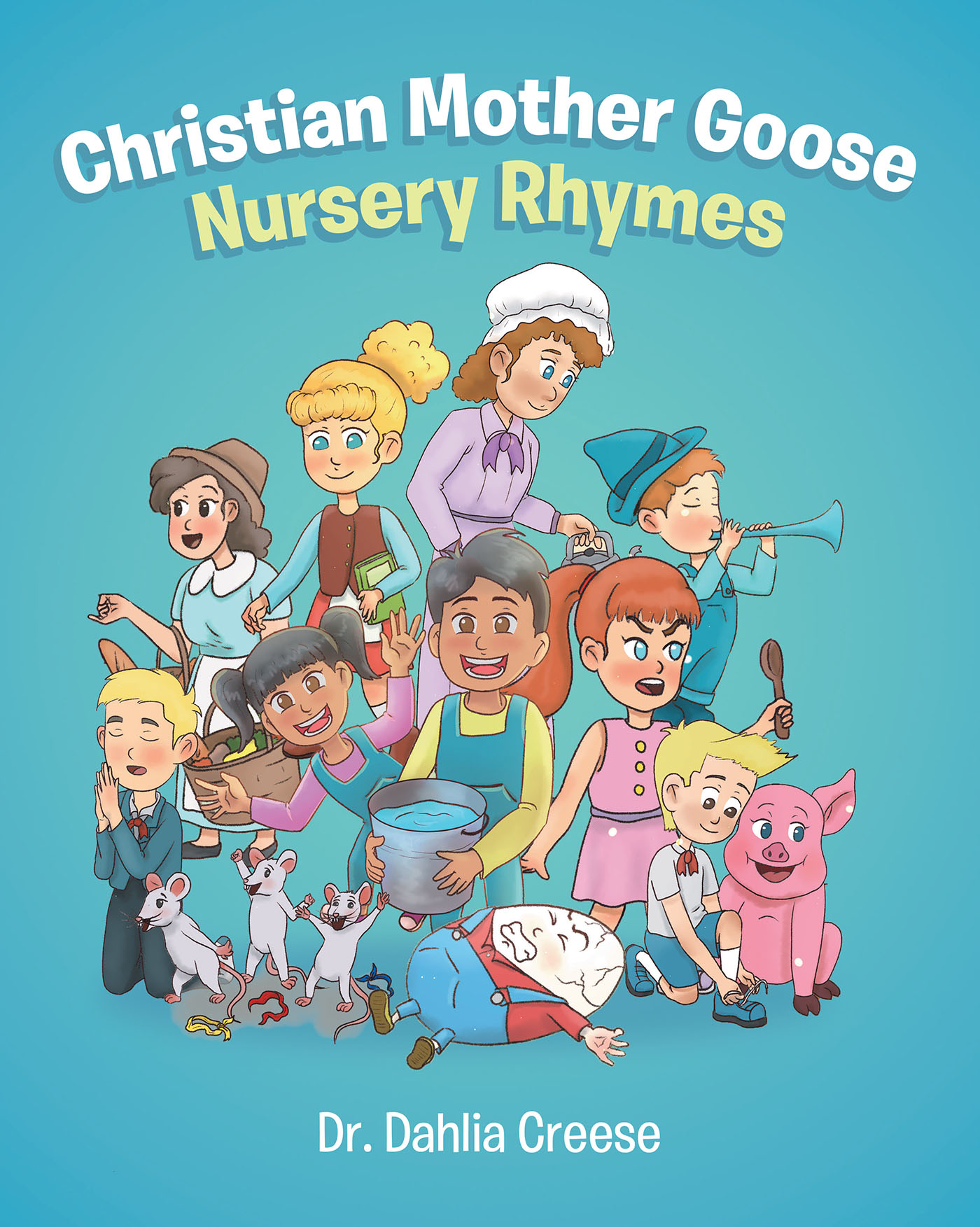 Author Dr. Dahlia Creese’s New Book, "Christian Mother Goose Nursery Rhymes," is a Classic Children’s Book That Fosters a Love of Reading in Readers of All Ages