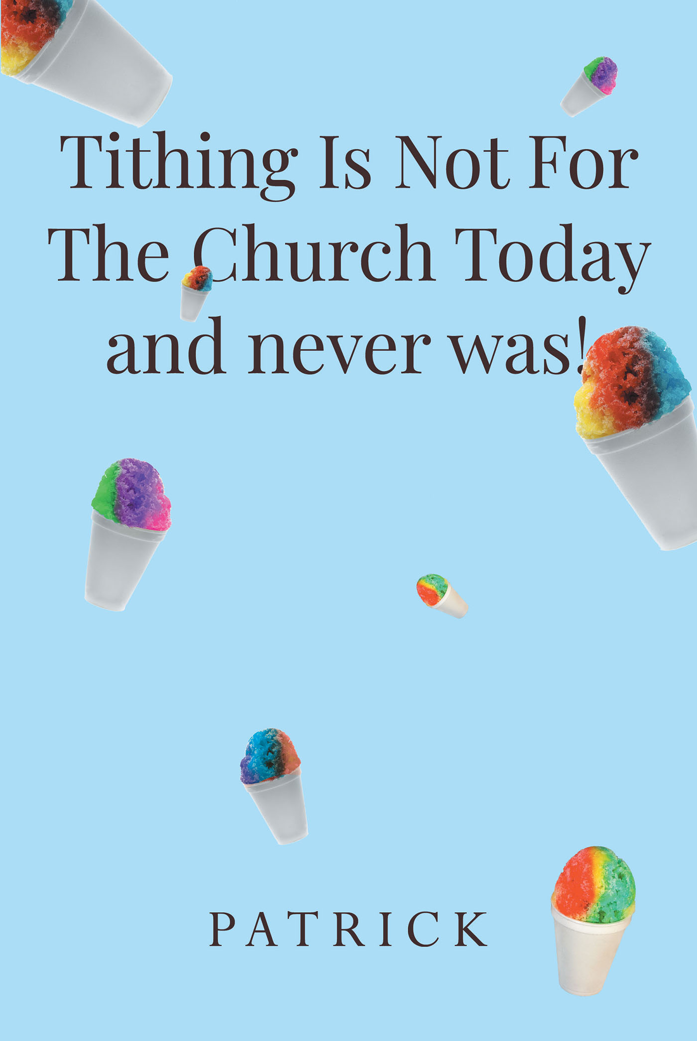 Author Patrick’s New Book, “Tithing Is Not For The Church Today and never was!” is a Unique Look at How Modern Church Dogma Has Drifted Away from God’s Initial Intentions