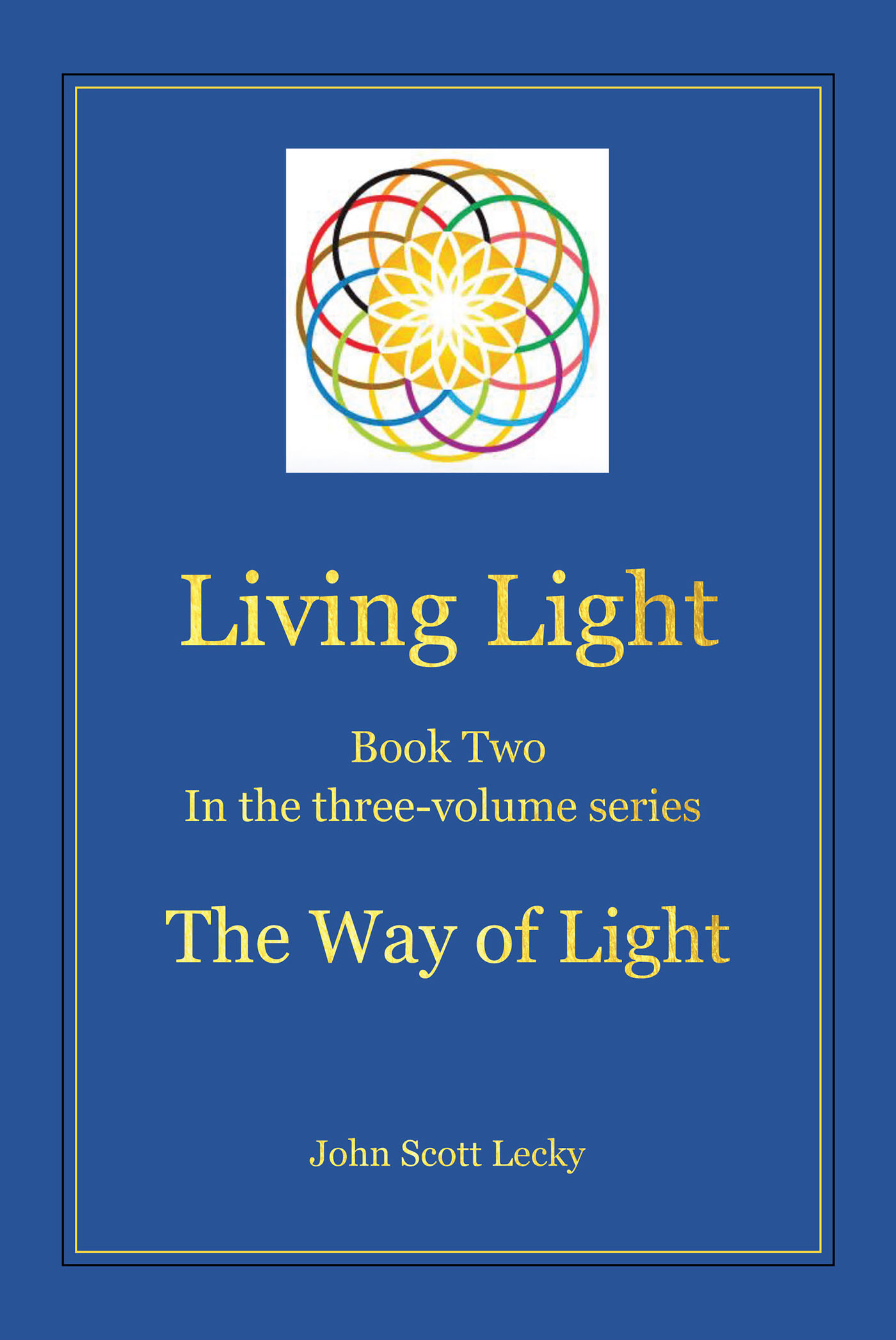 Author John Scott Lecky’s New Book “Living Light Book Two In the three-volume series: The Way of Light” is a Moving Memoir That Shares the Stories of Several Individuals