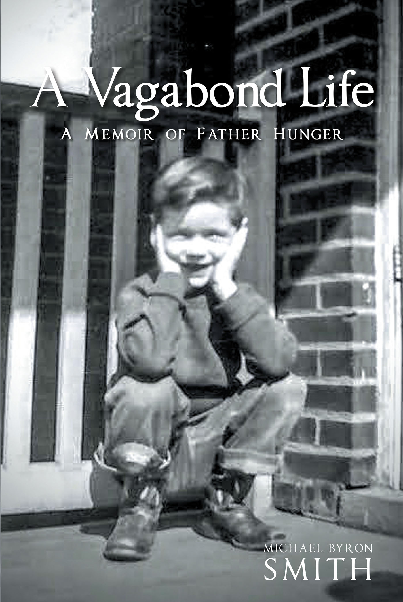 Author Michael Byron Smith’s New Book, “A Vagabond Life: A Memoir of Father Hunger,” Follows the Author’s Upbringing While Lacking a Caring and Nurturing Father