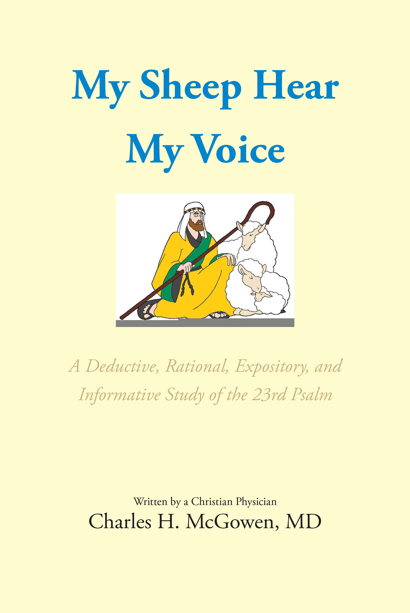Charles H. McGowen, MD’s New Book, “My Sheep Hear My Voice,” is an In-Depth and Explorative Plunge Into the Writings of 23rd Psalm of the Bible