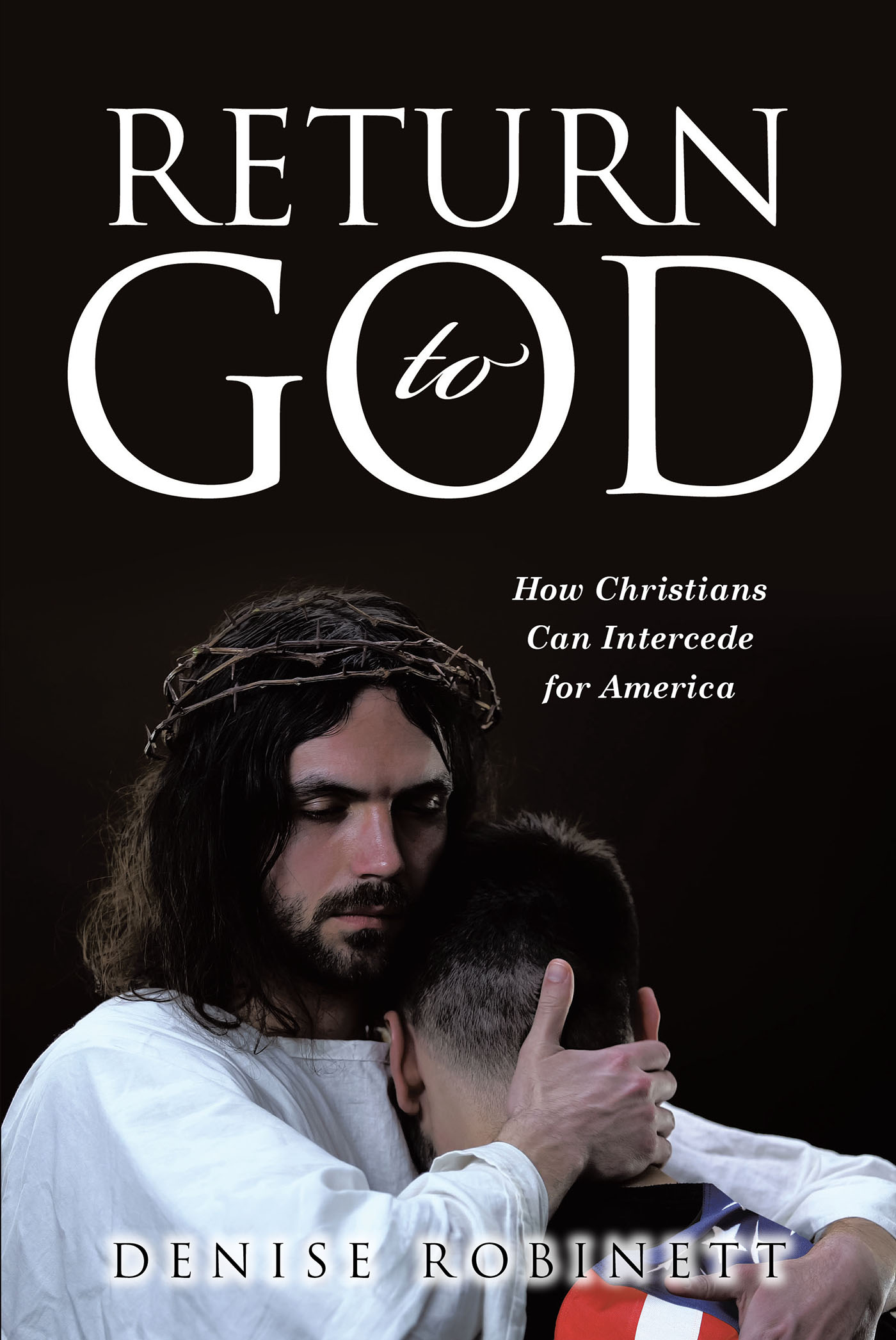 Author Denise Robinett’s New Book, "Return to God," Explores How Christians Can Petition God to Rescue America from a Devastating Collision Course with Sin