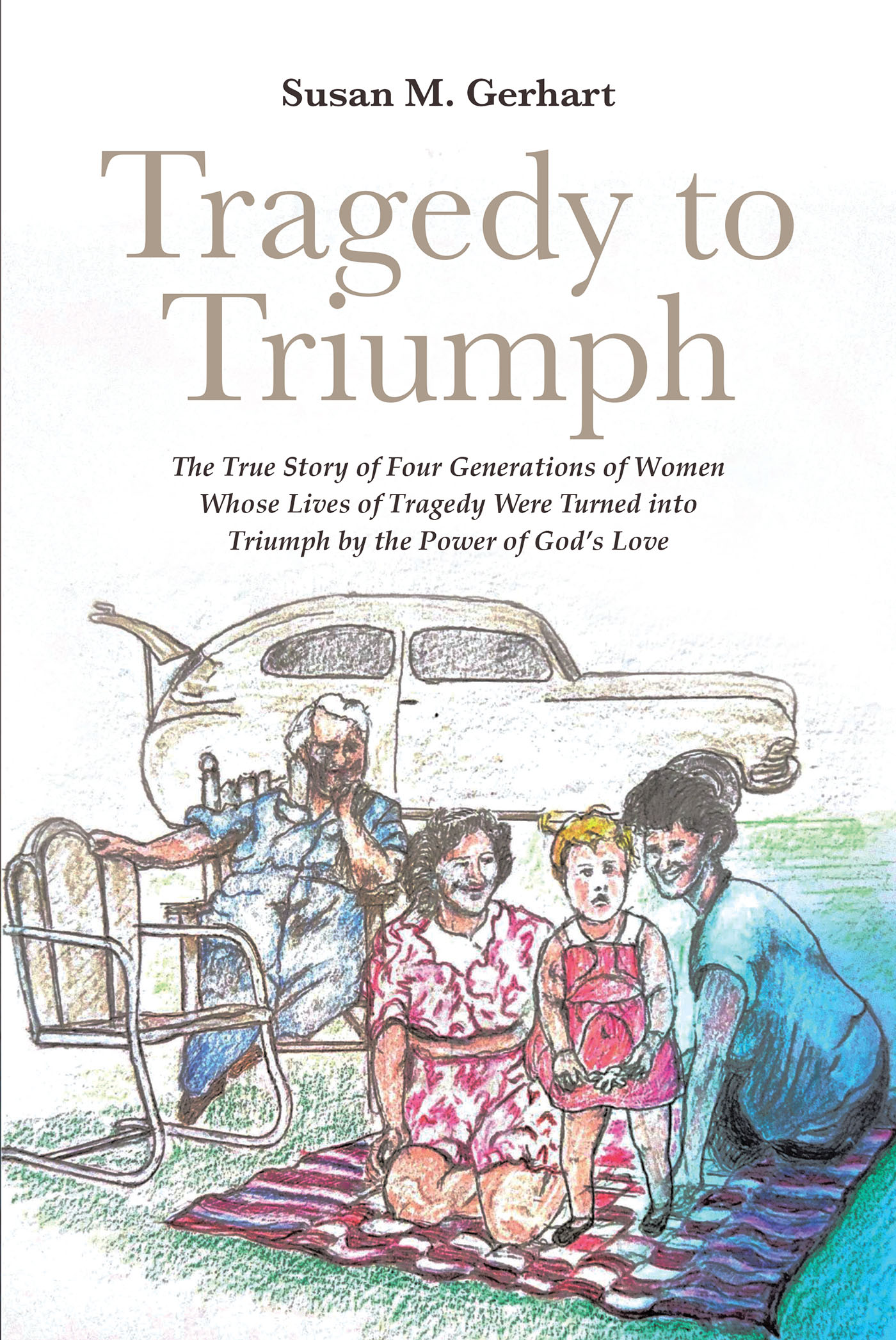 Author Susan M. Gerhart’s New Book, "Tragedy to Triumph," is a Powerful Story About Four Generations of Women Who Endured Struggles Through Prayer and God’s Love