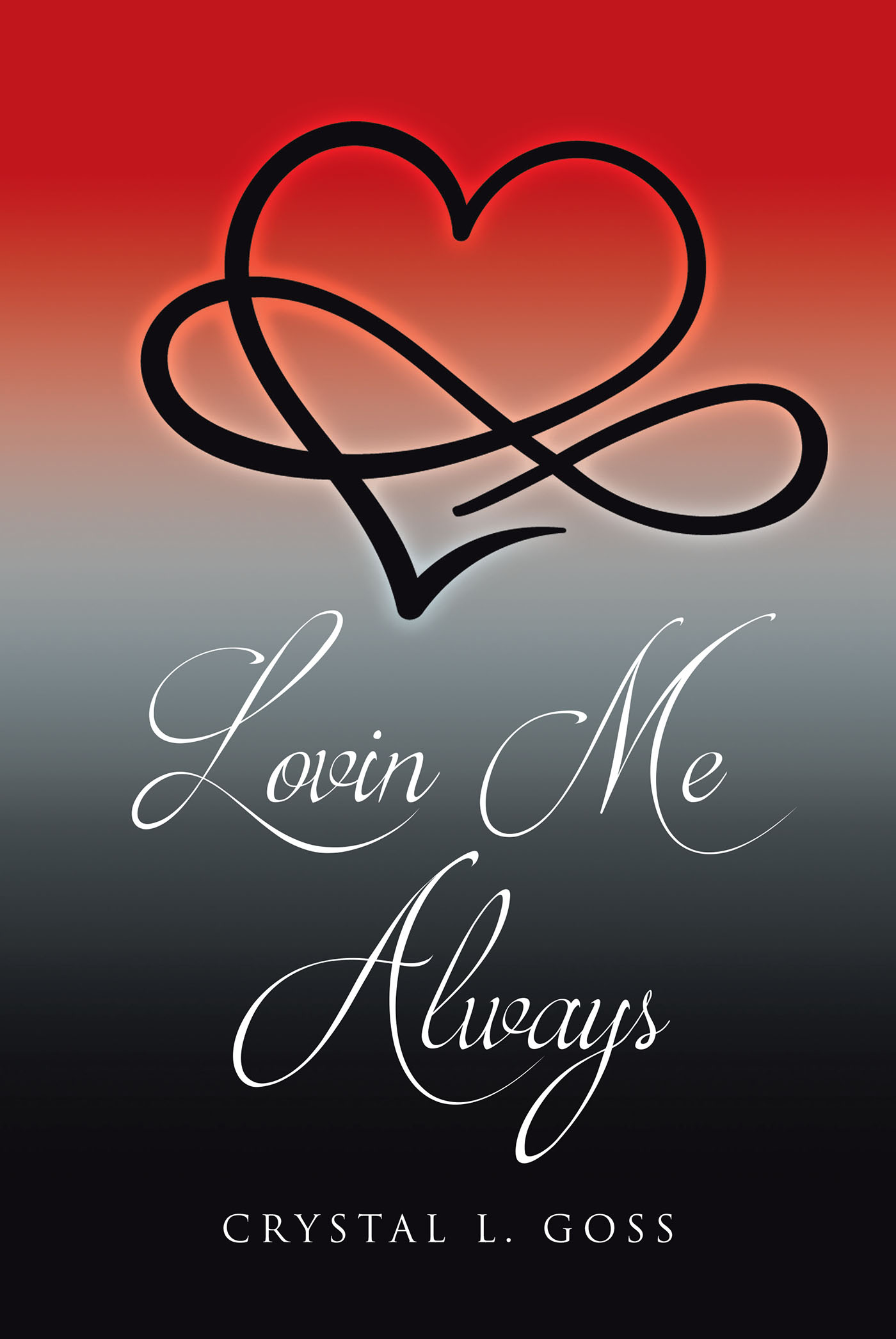 Author Crystal L. Goss’s New Book, "Lovin Me Always," is a Collection of Poetry That Offers Endless Hope and Encouragement to All Readers