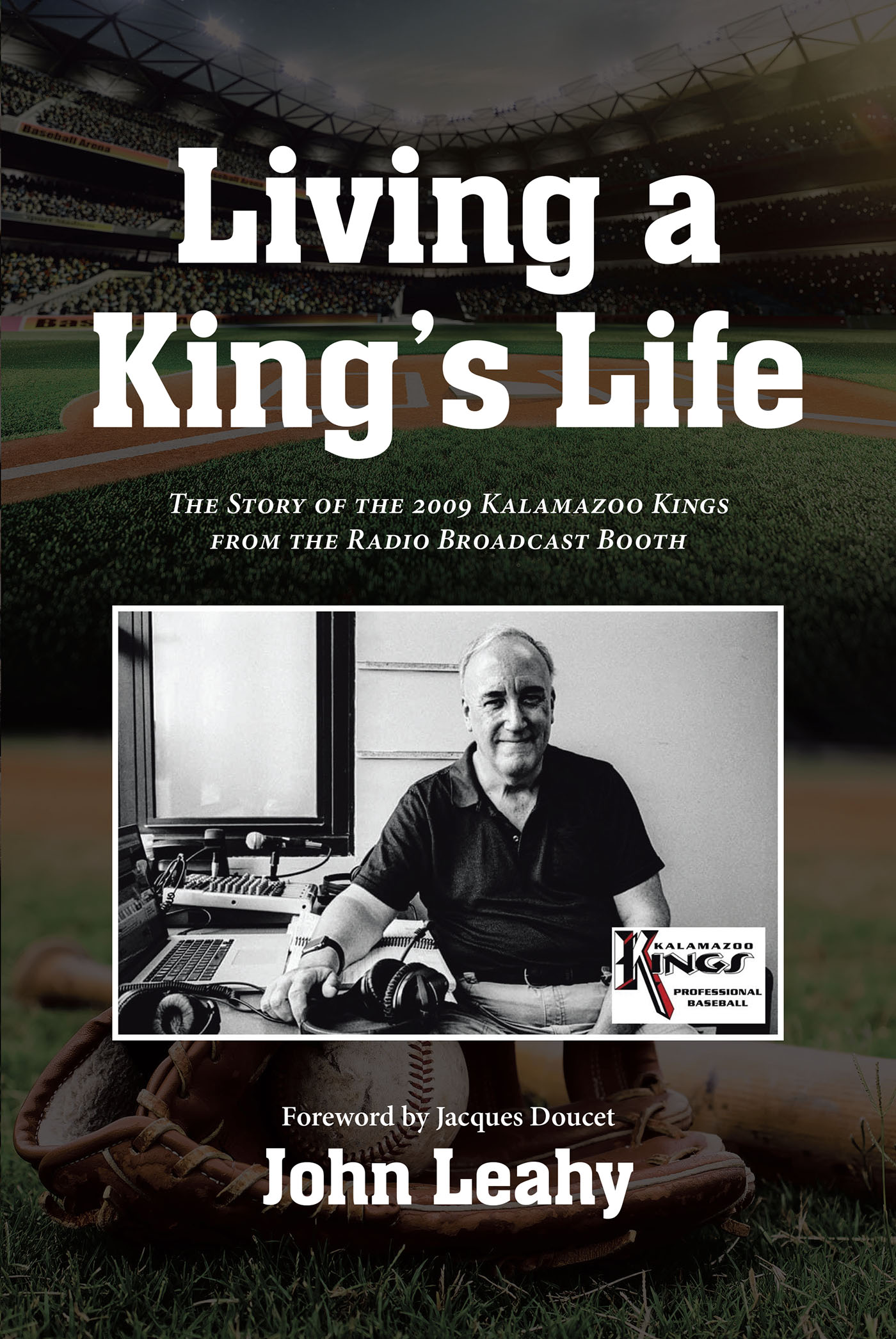 Author John Leahy’s New Book, “Living a King’s Life: The Story of the 2009 Kalamazoo Kings from the Radio Broadcast Booth,” Follows a Minor-League Baseball Team