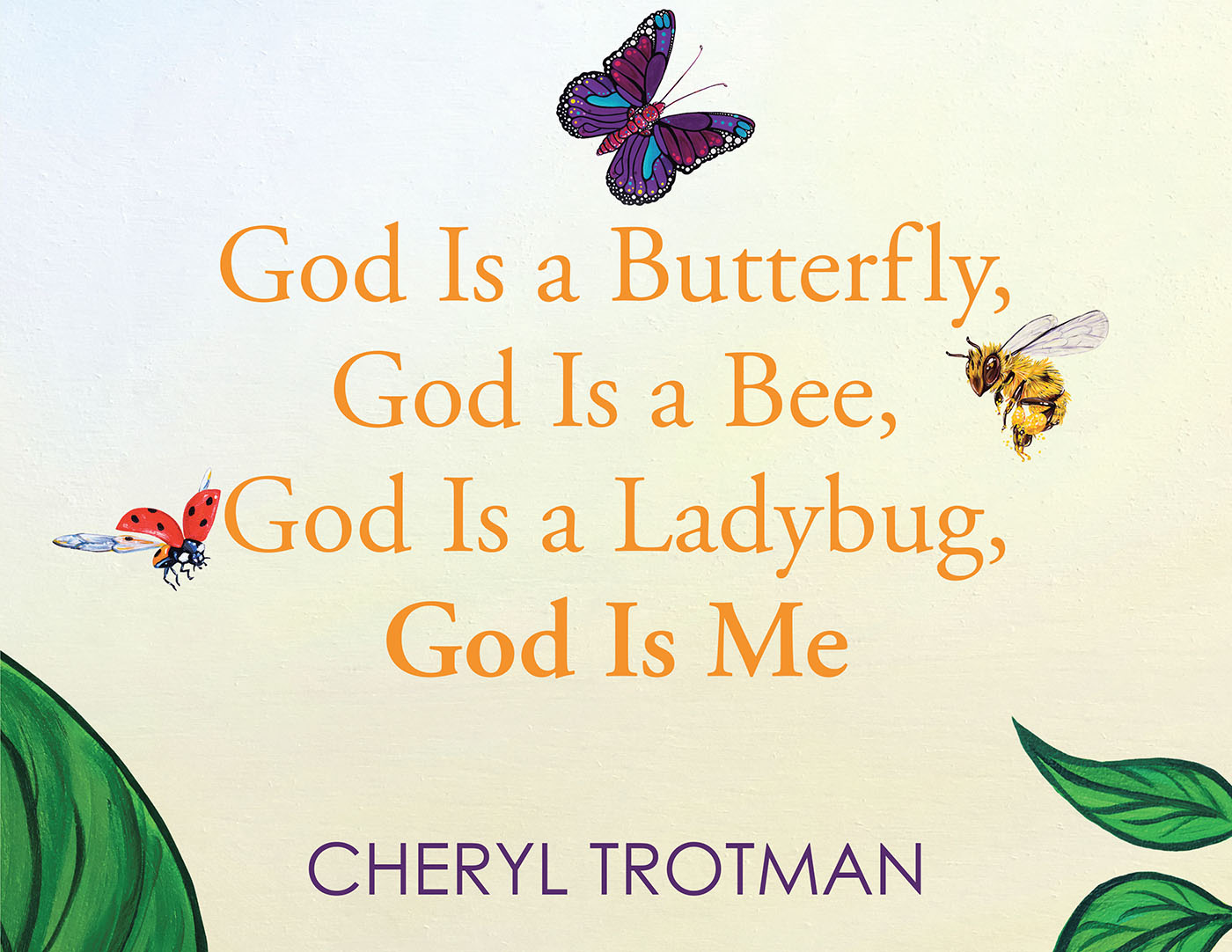 Cheryl Trotman’s Newly Released "God is a Butterfly, God is a Bee, God is a Ladybug, God is Me" is a Celebration of All God Has Created