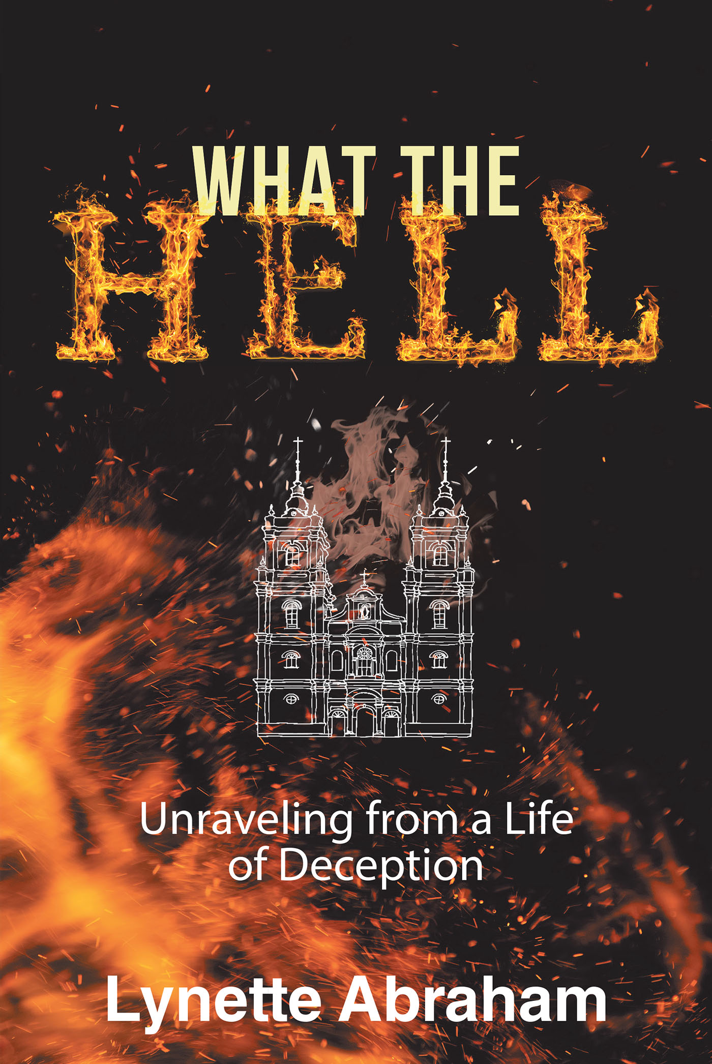 Lynette Abraham’s Newly Released "What The Hell: Unraveling from a Life of Deception" is a Candid and Impactful Account of Overcoming Personal Struggles