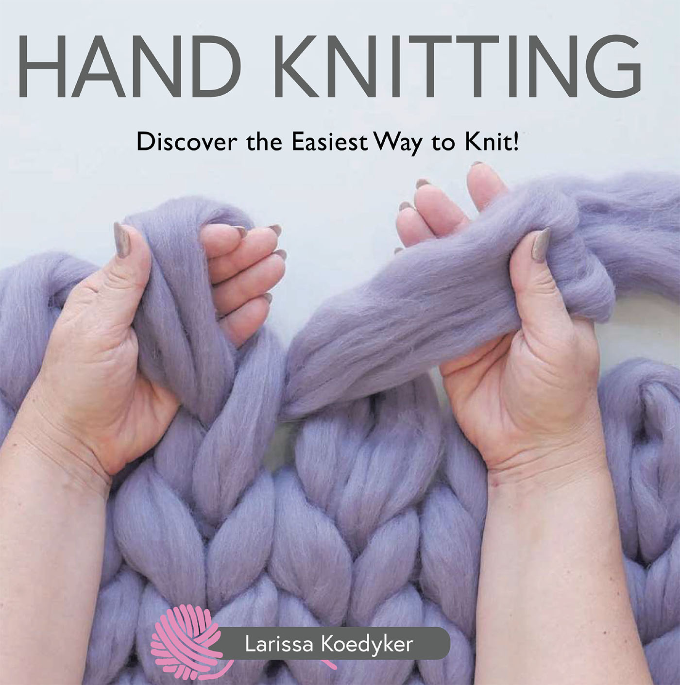 Larissa Koedyker's Newly Released Hand Knitting: Discover the