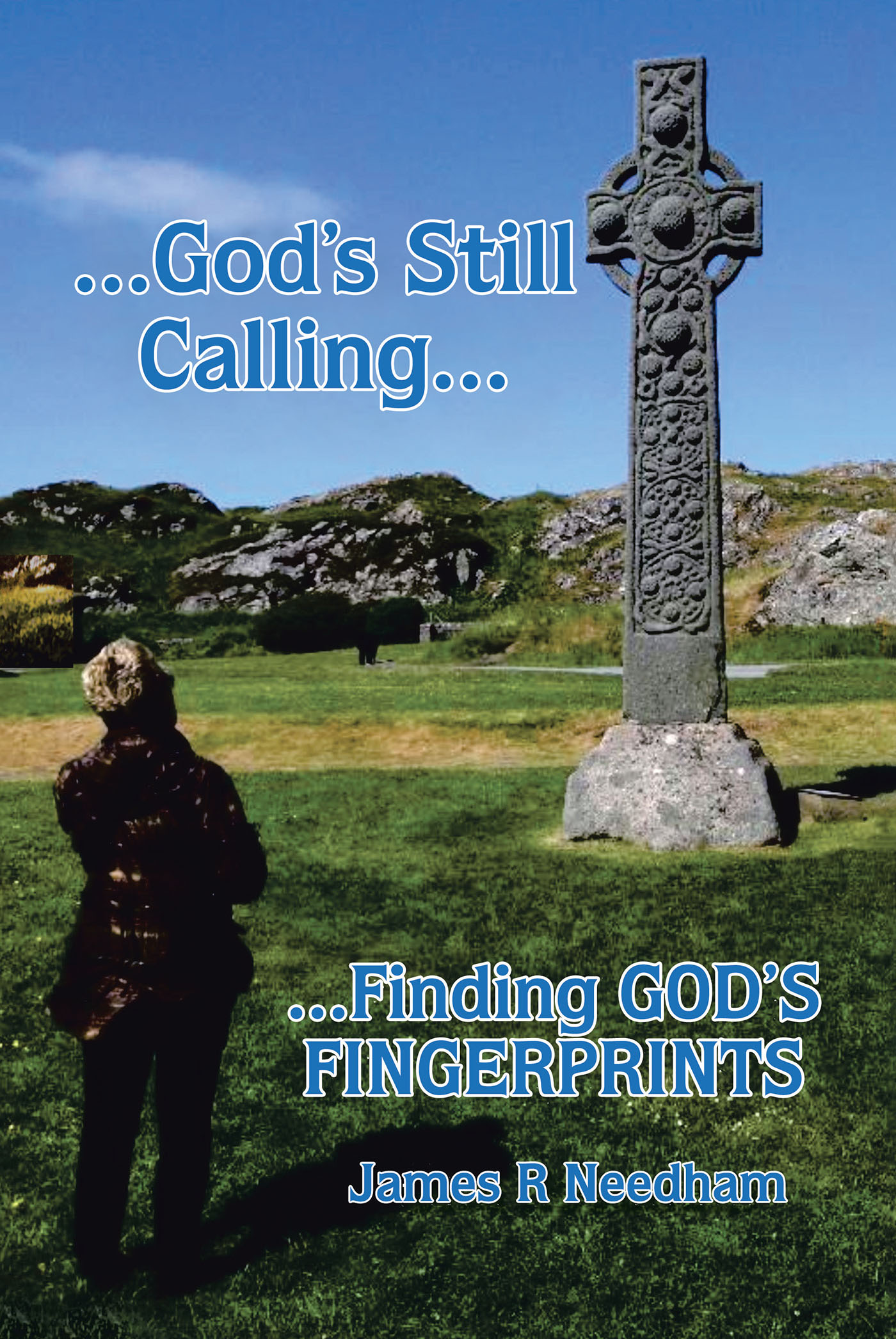 James R. Needham’s Newly Released “...God’s Still Calling...: ...Finding GOD’s FINGERPRINTS” is a Captivating Reflection on a Long and Varied Life