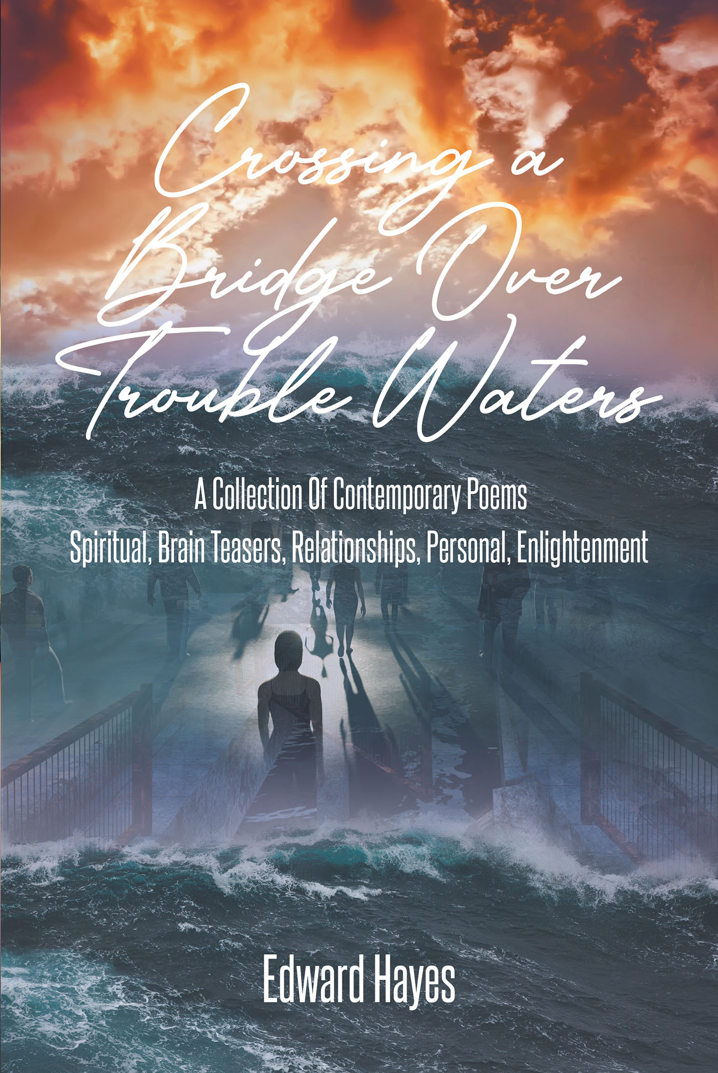 Edward Hayes’s Newly Released "Crossing a Bridge Over Trouble Waters" is a Thoughtful Collection of Writings Meant to Inspire and Challenge the Mind