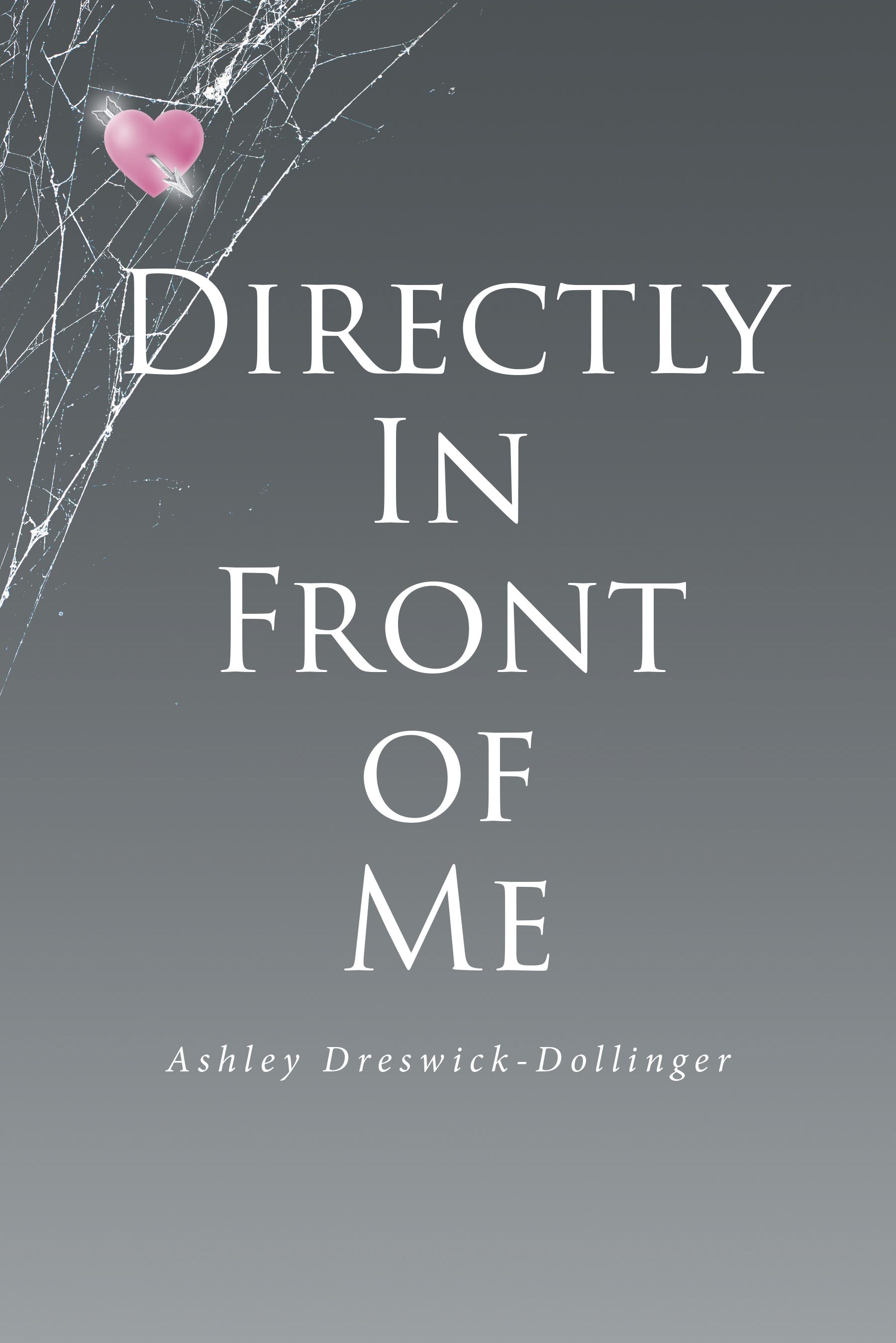 Ashley Dreswick-Dollinger’s New Book, "Directly in Front of Me," Follows a High Schooler’s Attempts to Navigate Her Past Traumas & Relationships in Order to Move Forward