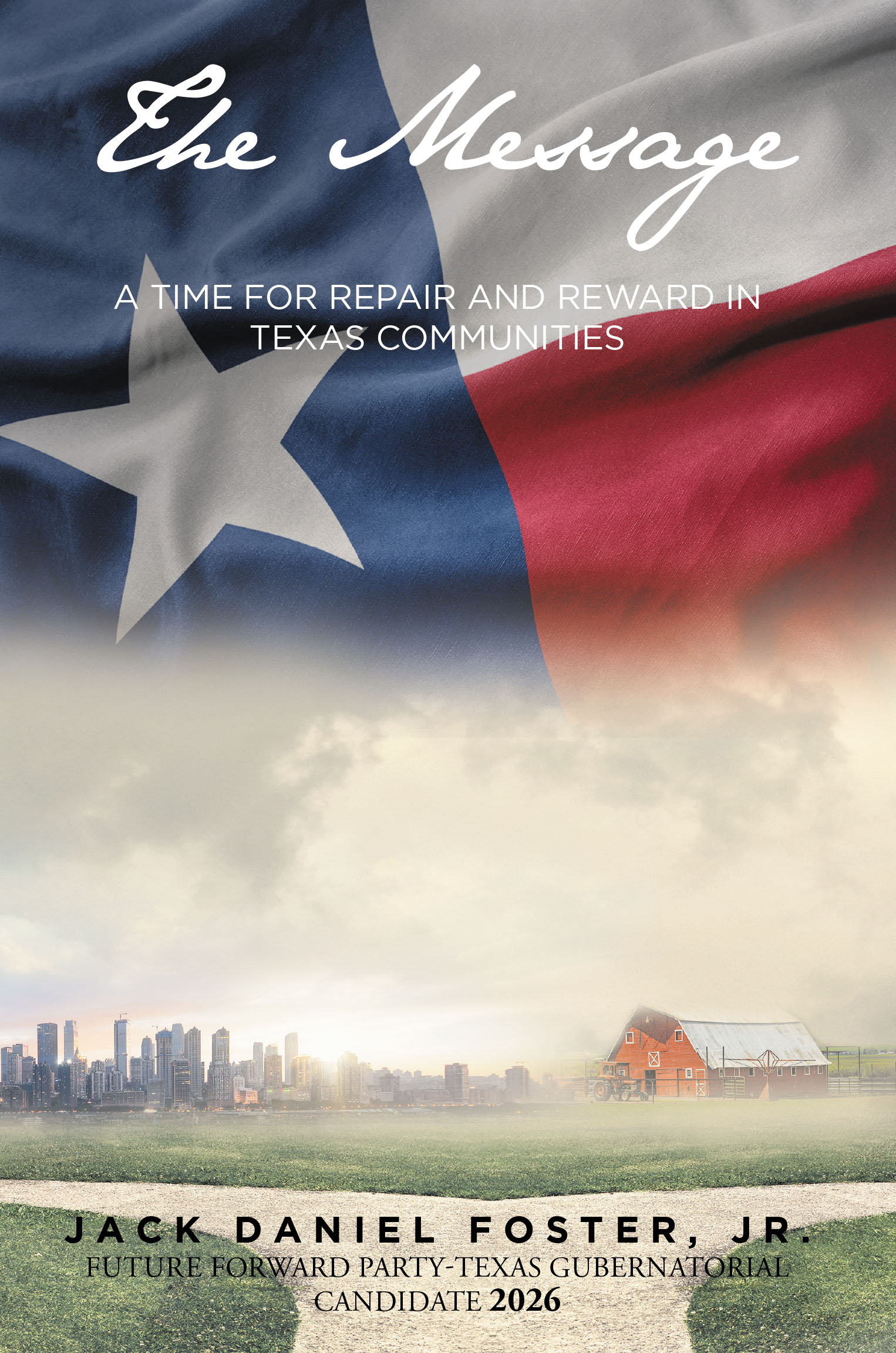 Jack Daniel Foster, Jr.’s New Book, “The Message: A Time for Repair and Reward in Texas Communities,” Explores the Author’s Plan to Reinvest in Texas as Its Governor