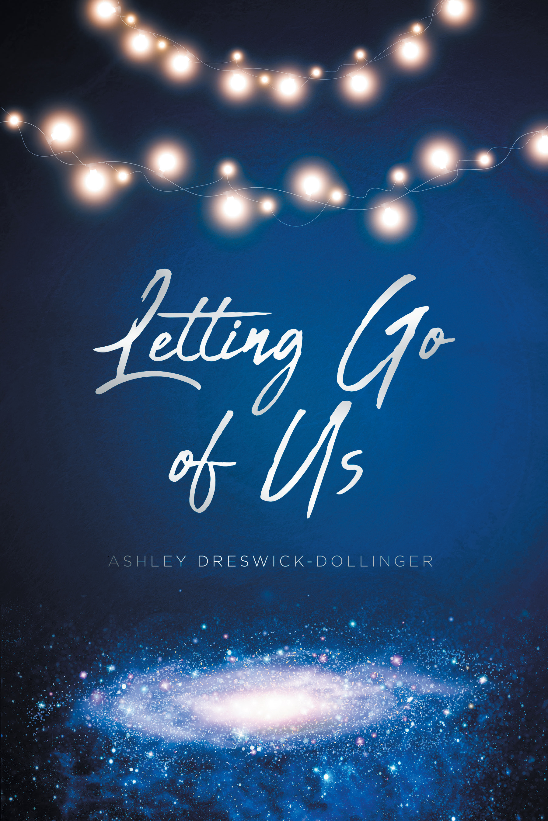 Ashley Dreswick-Dollinger’s New Book, "Letting Go of Us," Follows a Couple Who Must Discern if Their Relationship Can be Saved or if It is Better to Let Each Other Go