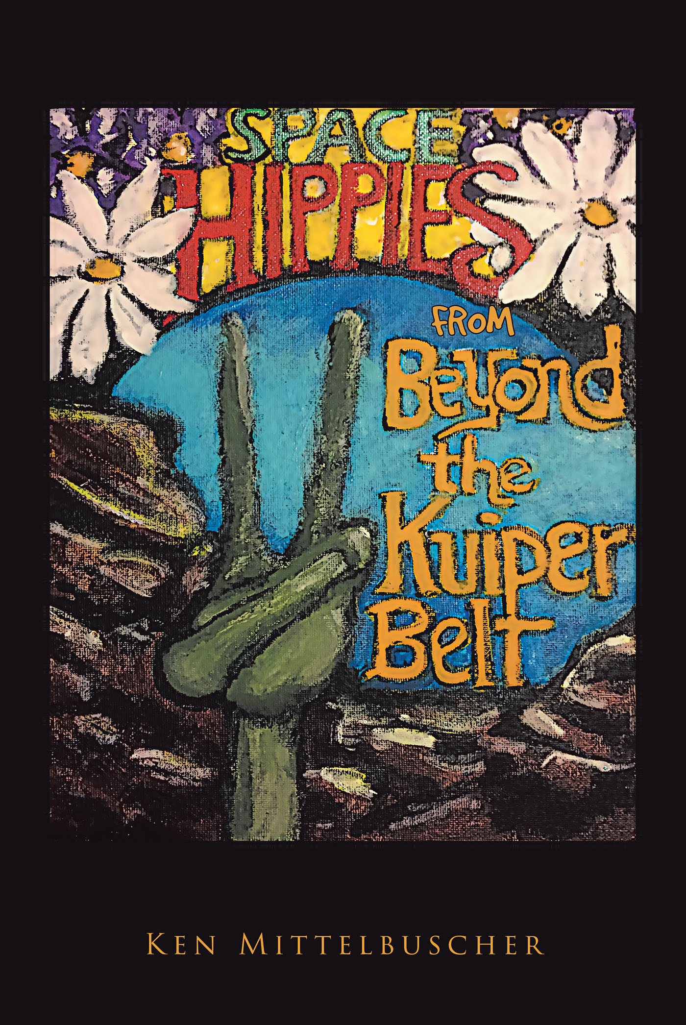 Ken Mittelbuscher’s New Book, “Space Hippies: From Beyond the Kuiper Belt,” Follows Five Hippies That Are Abducted by Aliens and Work with Them to Save Both Their Planet