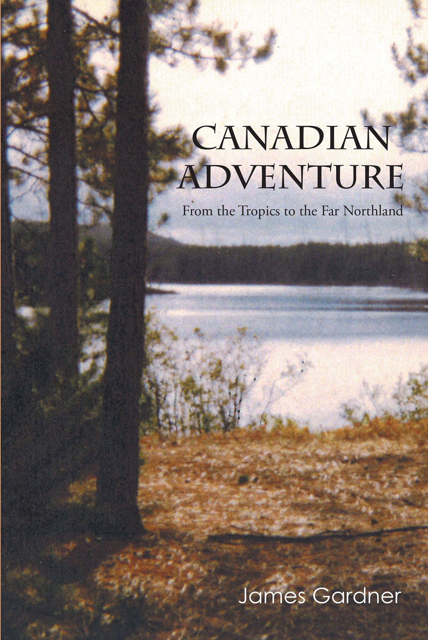 Author James Gardner’s New Book, “Canadian Adventure: From the Tropics to the Far Northland,” Continues the Tales of Captain Mobley and His Adventure-Seeking Crew