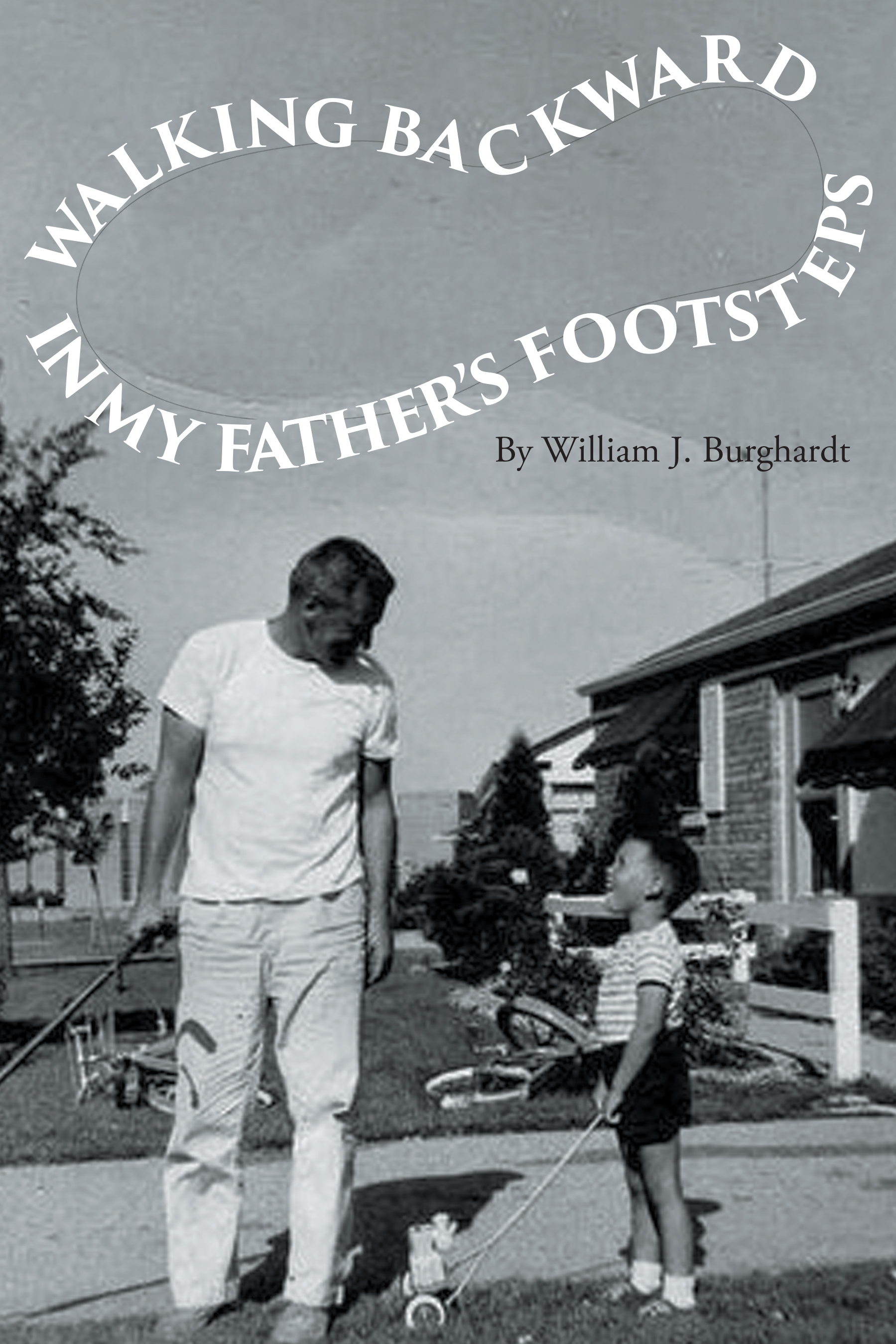 Author William Burghardt’s New Book, "Walking Backward in My Father’s Footsteps," is the Captivating True Story of the Author’s Father’s Military Career