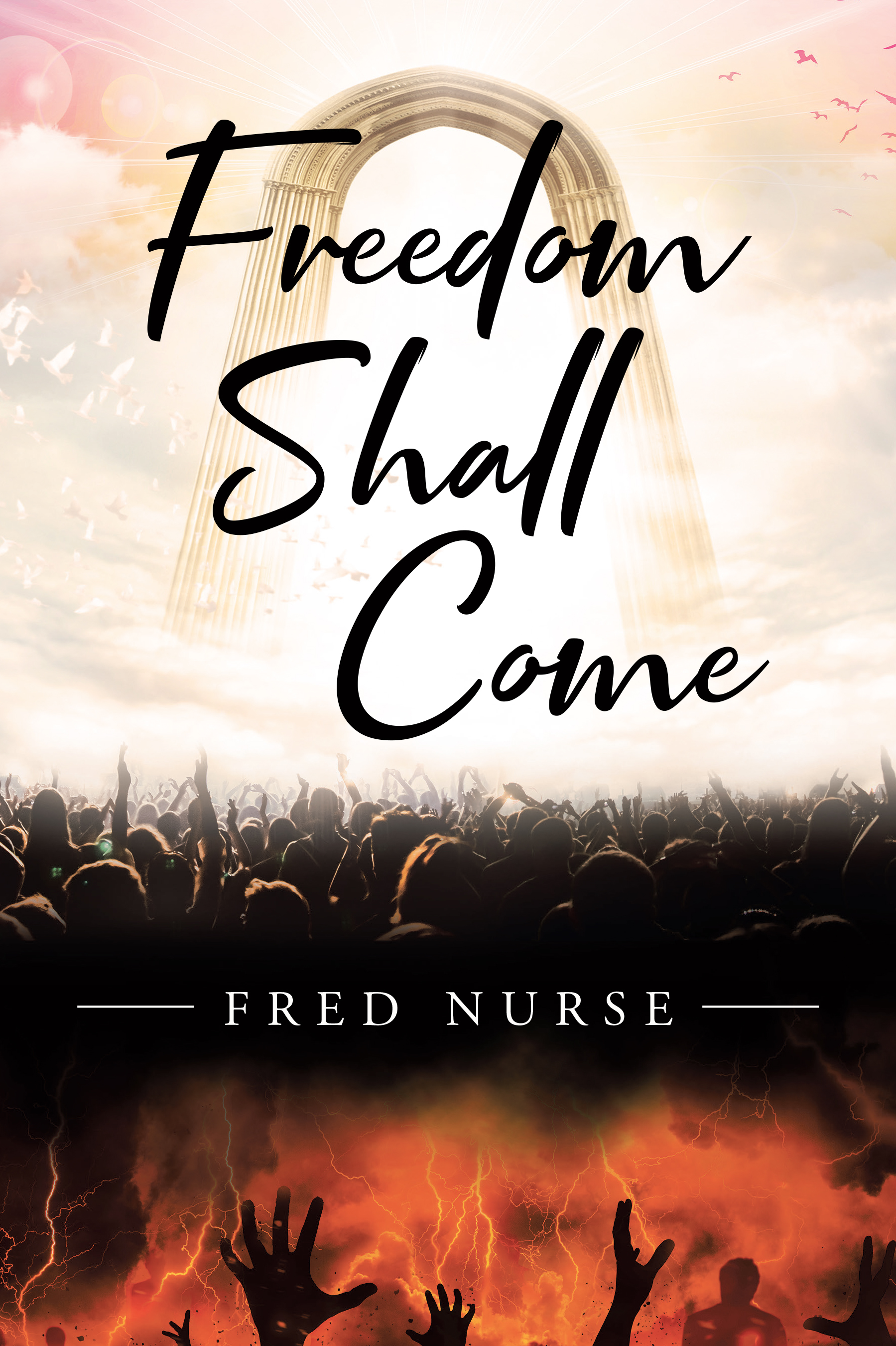 Author Fred Nurse’s New Book, "Freedom Shall Come," is a Fictional Story of Love, Faith, and Conviction Set Thirty Years in the Future