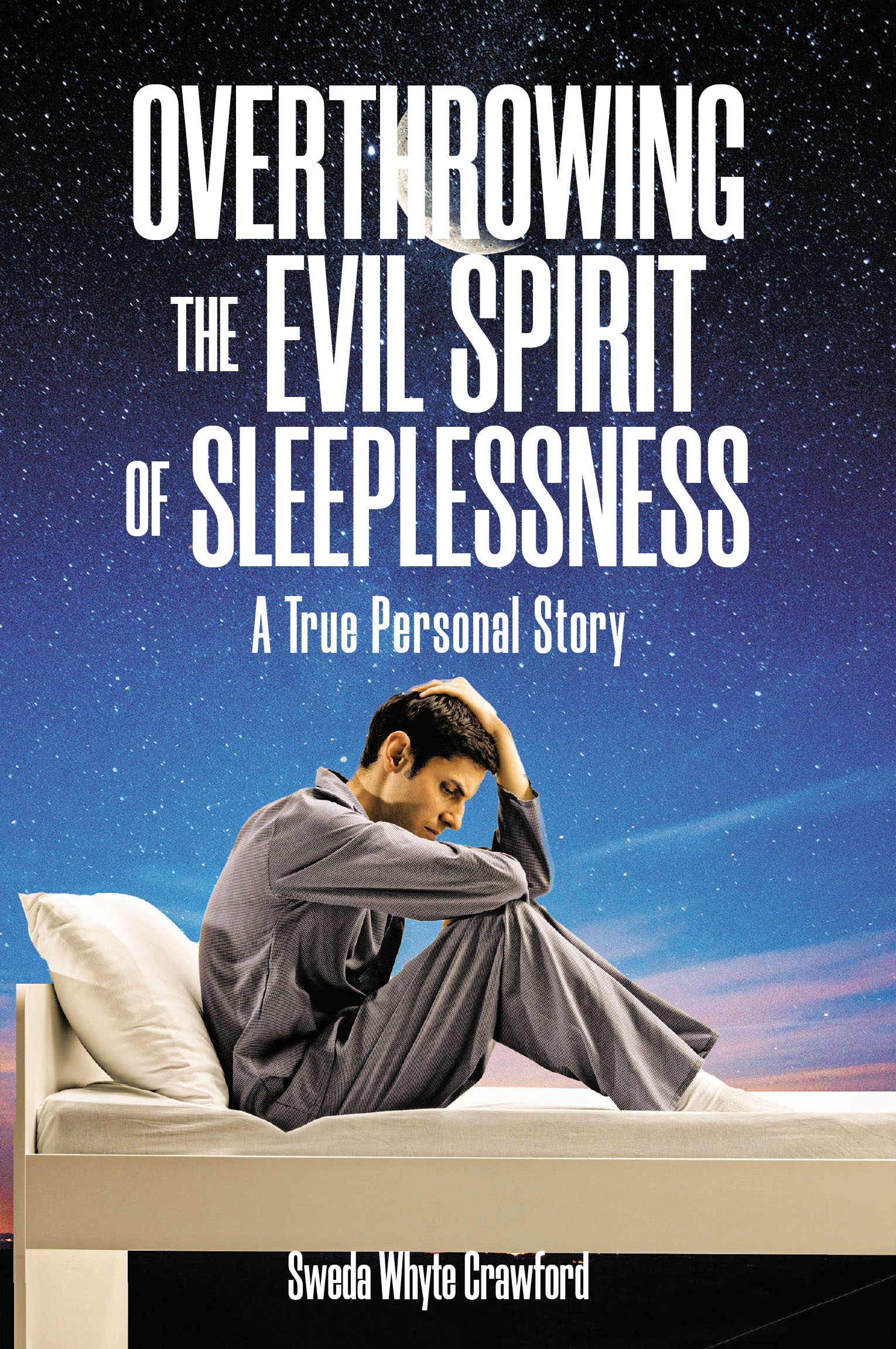 Sweda Whyte Crawford’s Newly Released, “OVERTHROWING THE EVIL SPIRIT OF SLEEPLESSNESS,” is a Powerful True Account of Spiritual Warfare and Victory