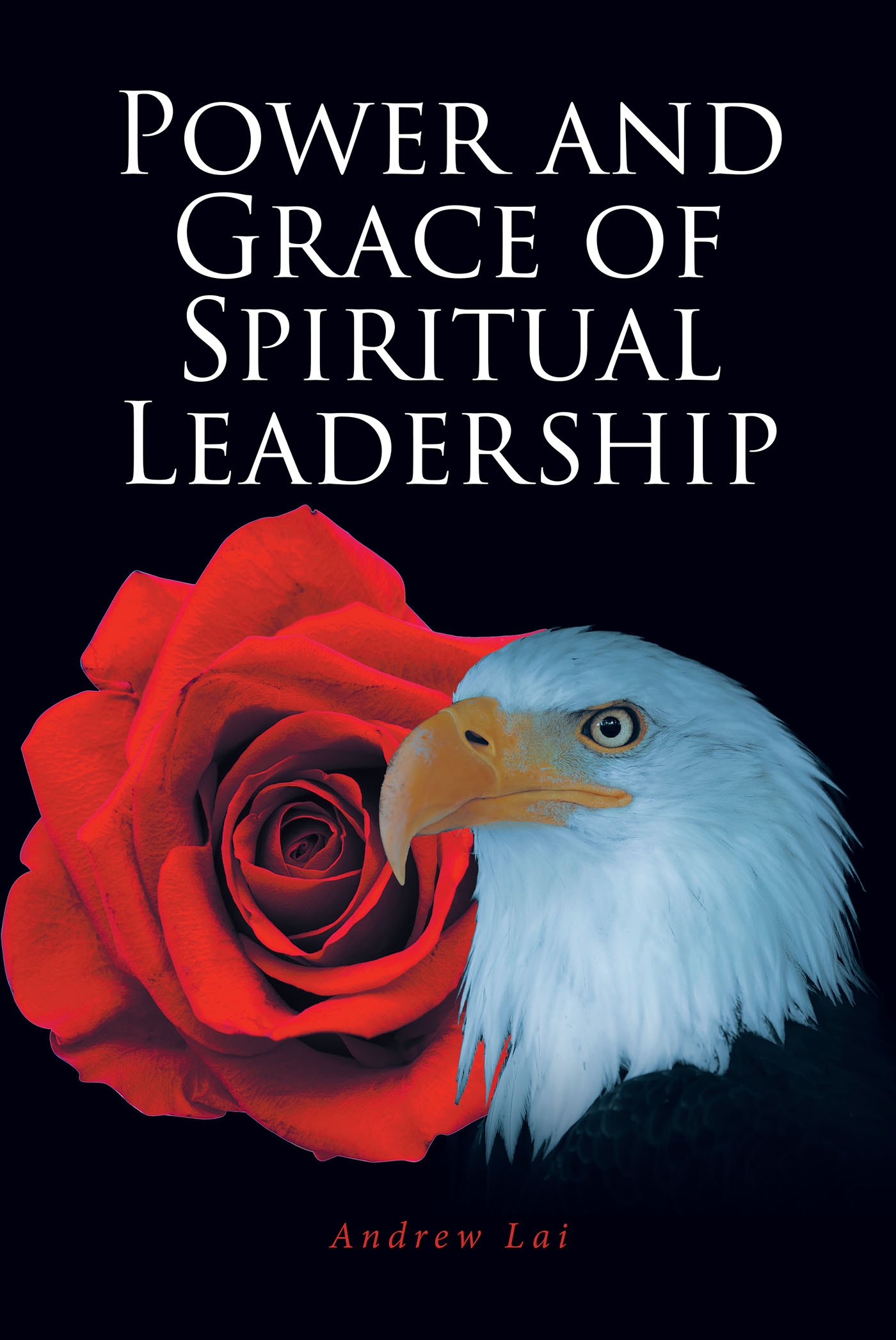 Andrew Lai’s Newly Released "Power and Grace of Spiritual Leadership" is an Inspiring Guide for Visionary Leaders