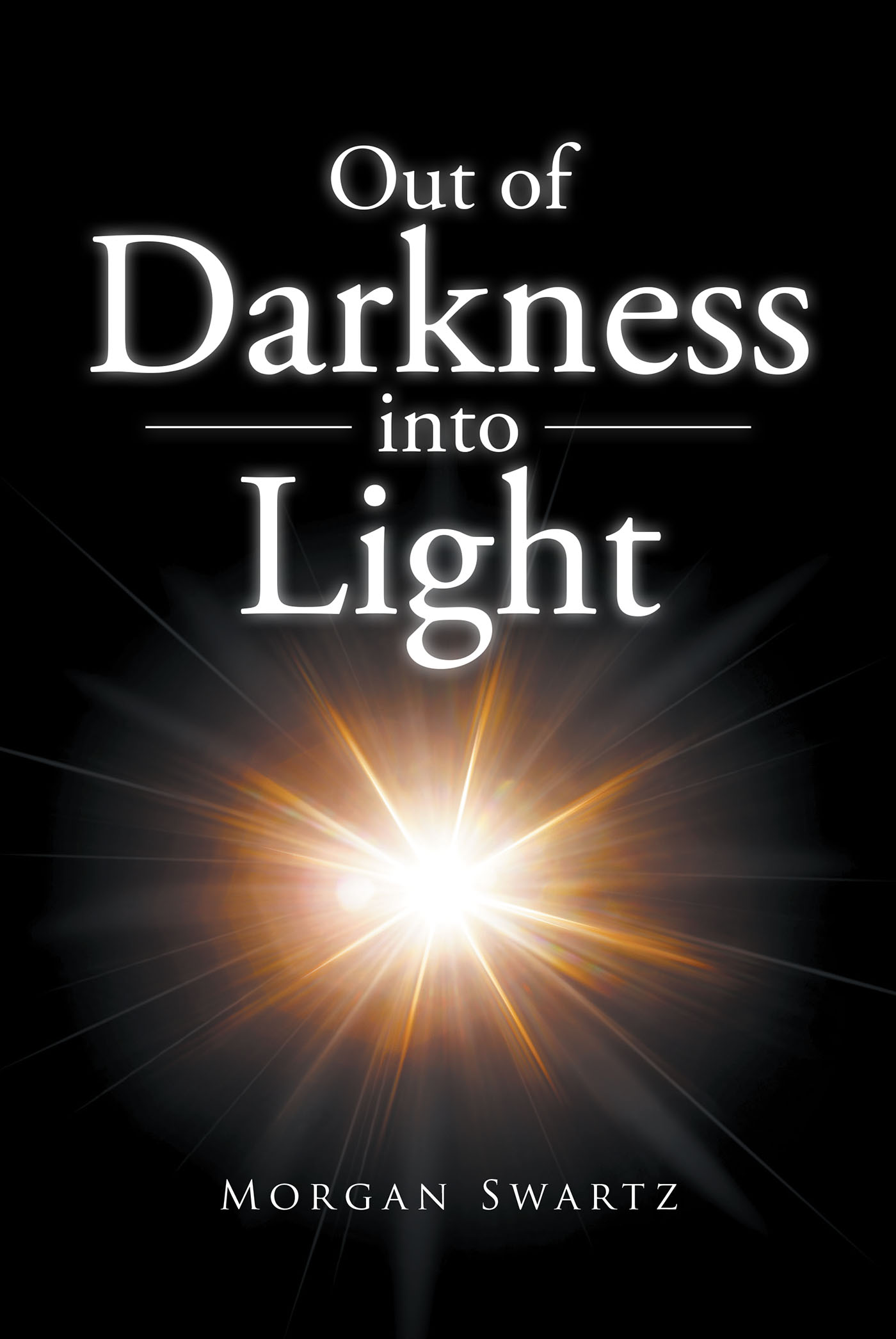 Author Morgan Swartz’s New Book, "Out of Darkness Into Light," is a Captivating Story of How One Woman Found Love and a New Outlook on Life Through God’s Mercy