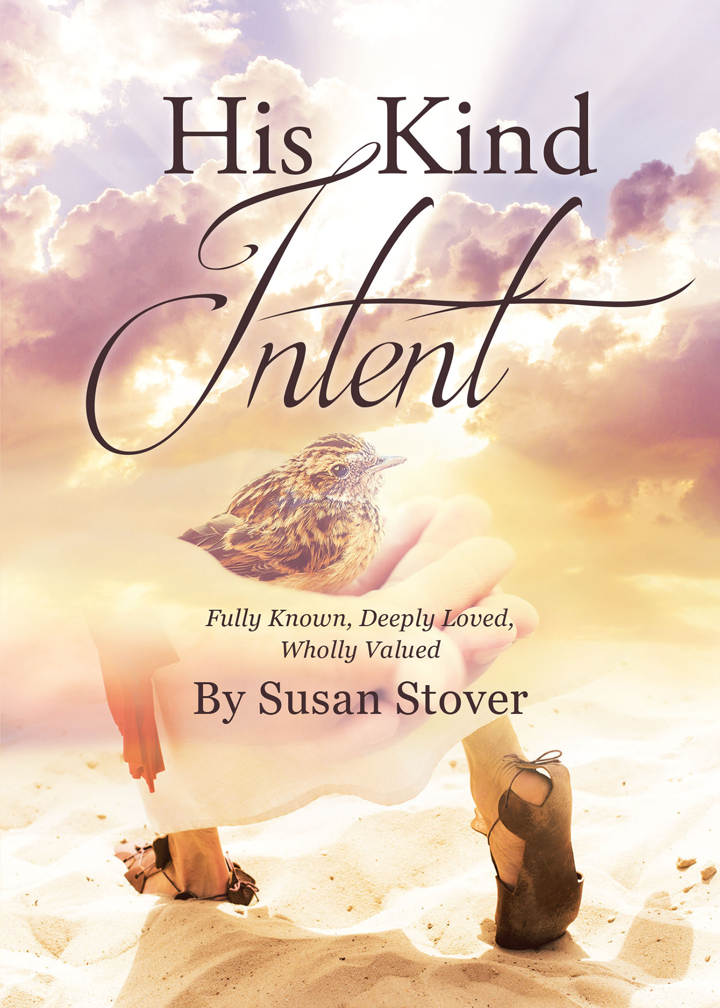 Author Susan Stover’s New Book, "His Kind Intent: Fully Known, Deeply Loved, Wholly Valued," Explores the Incredible, Lasting Love That Jesus Has Available for All People