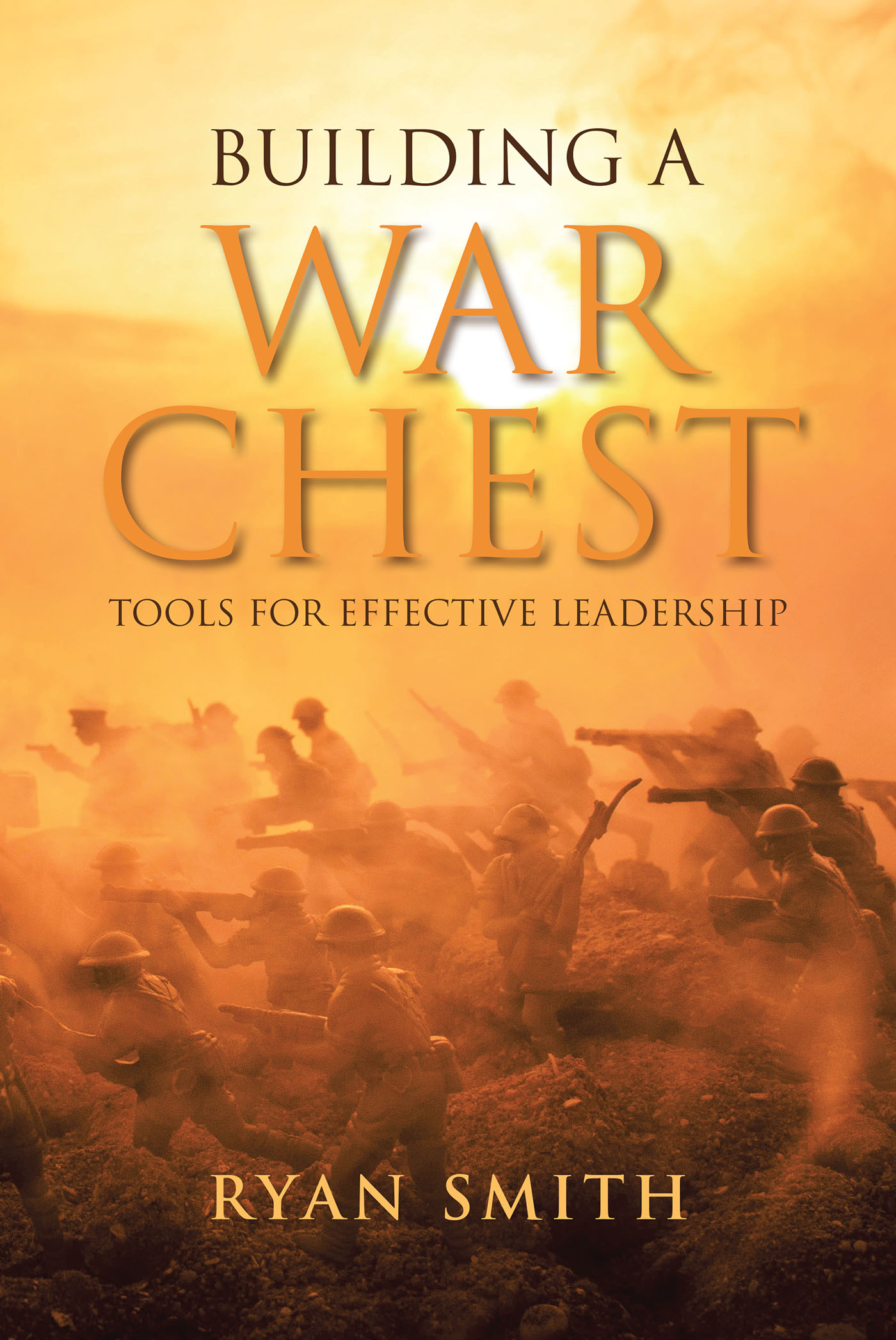 Author Ryan Smith’s New Book, "Building a War Chest," Explores the Tools Required for Readers to Become Effective Leaders in All Different Kinds of Settings