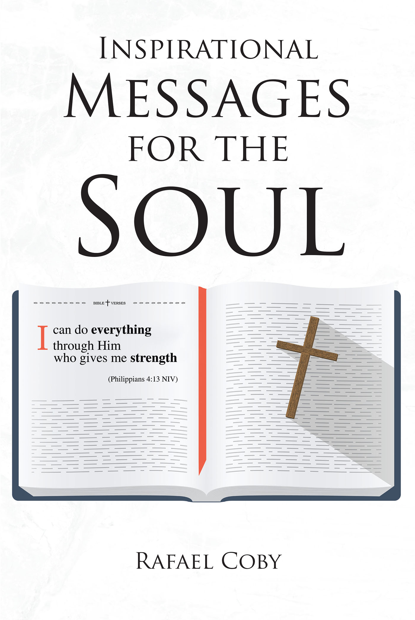 Author Rafael Coby’s New Book, "Inspirational Messages for the Soul," Explores the Importance for One’s Soul to Form a Steadfast Relationship with Christ