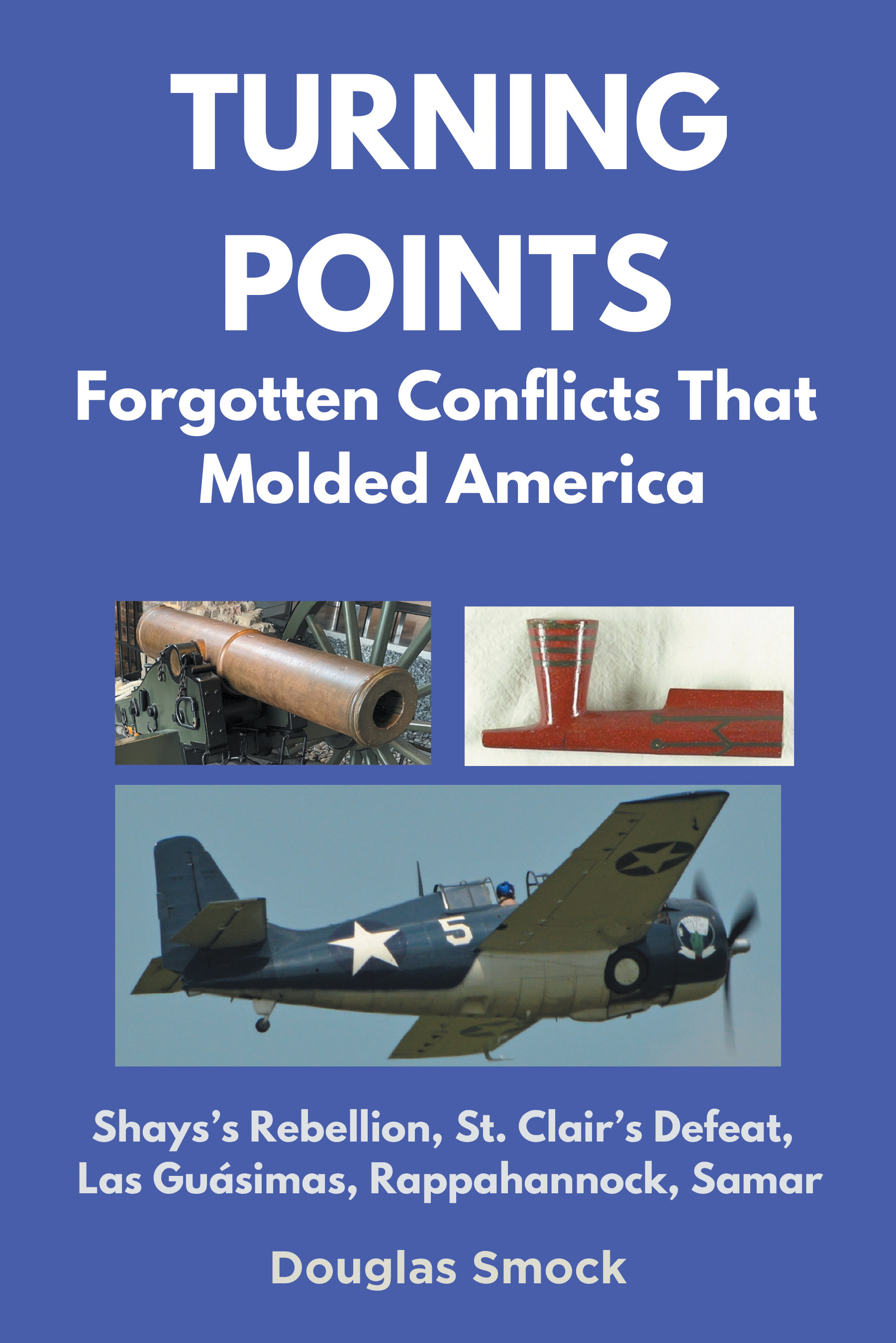 Author Douglas Smock’s New Book, "Turning Points: Forgotten Conflicts That Molded America," is a Gripping Look at Lost and Forgotten Moments of American History