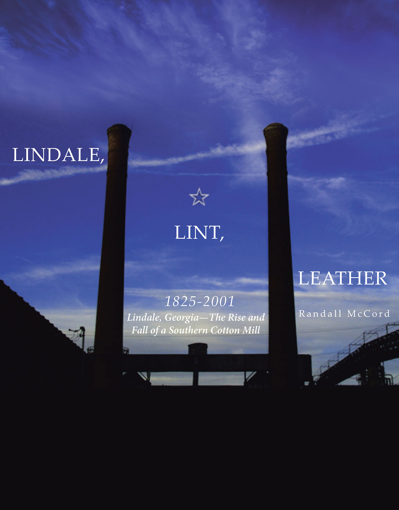Author Randall McCord’s New Book “Lindale, Lint and Leather 1825-2001: Lindale, Georgia—The Rise and Fall of a Southern Cotton Mill” is the Author’s Third Published Work