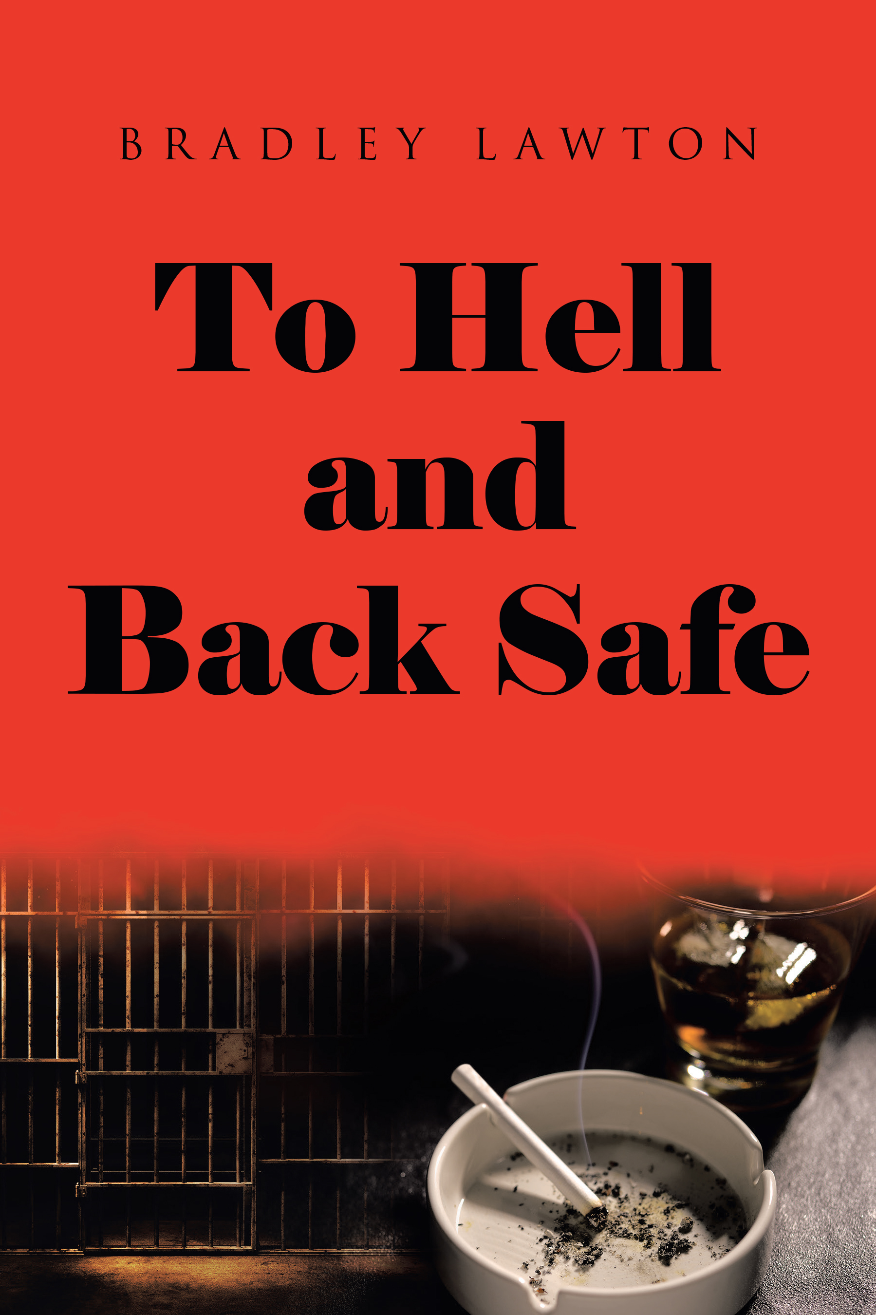 Author Bradley Lawton’s New Book, "To Hell and Back Safe," is a Stirring Memoir Detailing the Author's Journey from the Depths of Addiction to Success and Sobriety