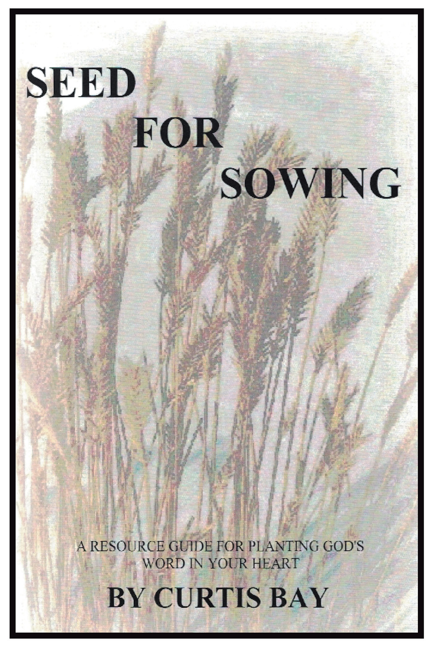 Curtis Bay’s Newly Released "Seed for Sowing" is a Powerful Guide to Cultivating Faith and Victory in Christ