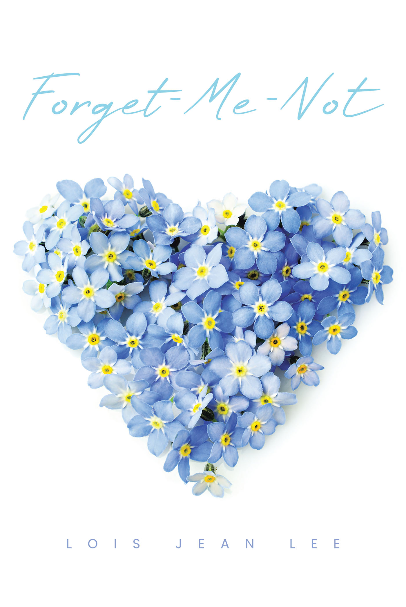 Lois Jean Lee’s Newly Released "Forget-Me Not" is an Inspirational Journey of Faith and Discovery