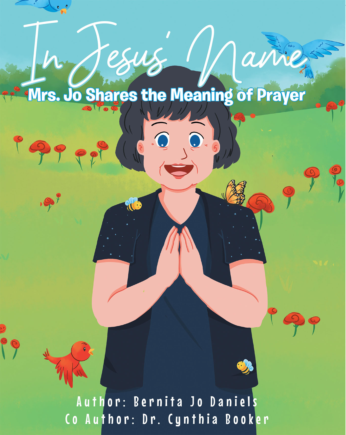 Bernita Jo Daniels and Dr. Cynthia Booker’s Newly Released “In Jesus’ Name: Mrs. Jo Shares the Meaning of Prayer” is an Inspiring Message of the Power of Prayer