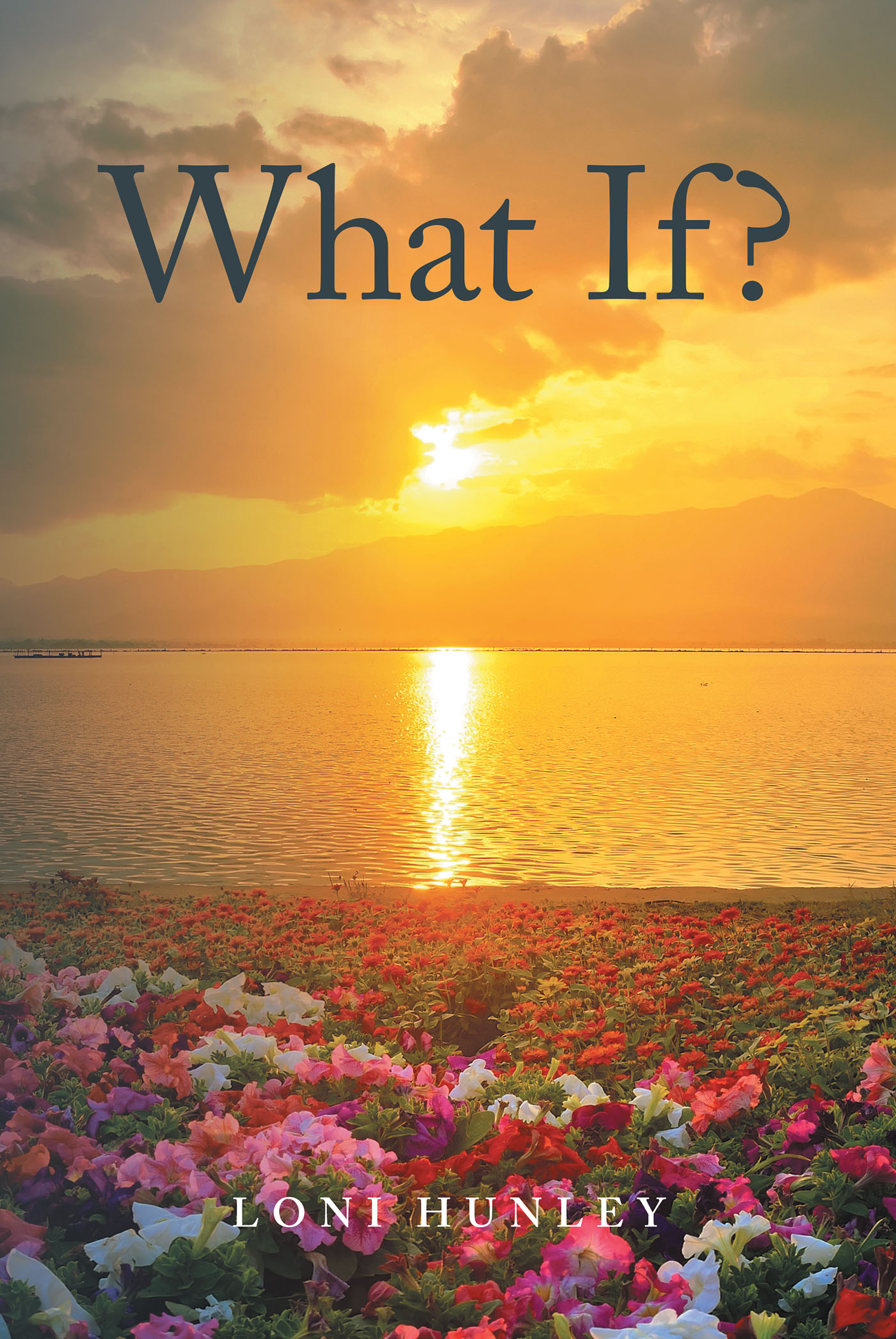 Loni Hunley’s Newly Released "What If?" is an Inspirational Guide to Applying Biblical Wisdom in Today’s Turbulent World