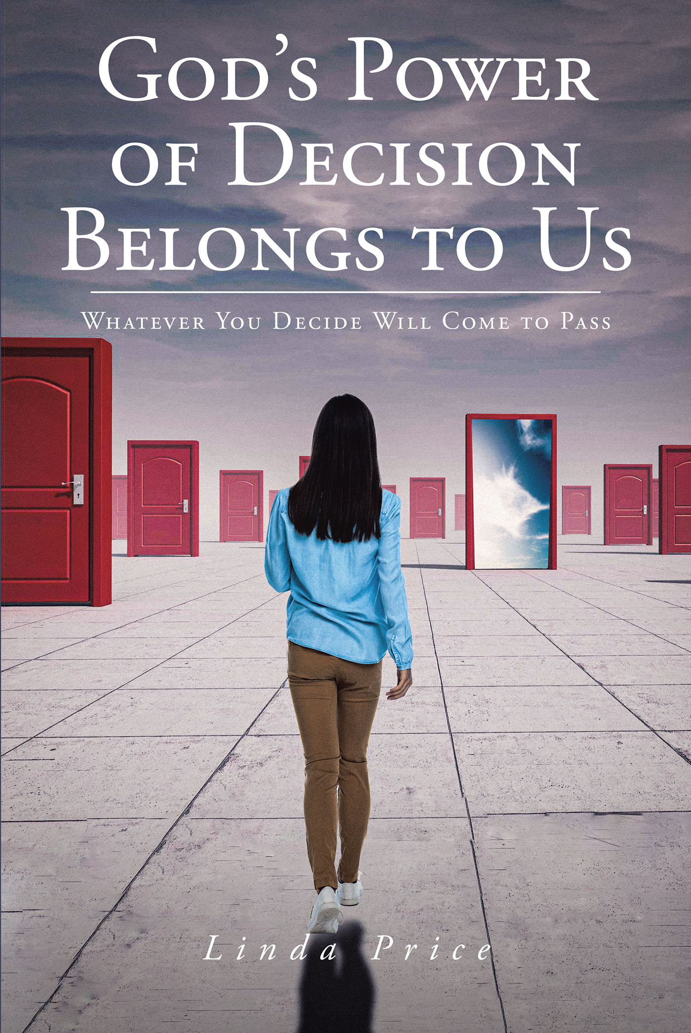 Linda Price’s Newly Released "God’s Power of Decision Belongs to Us: Whatever You Decide Will Come to Pass" is an Insightful Guide to Trusting in God