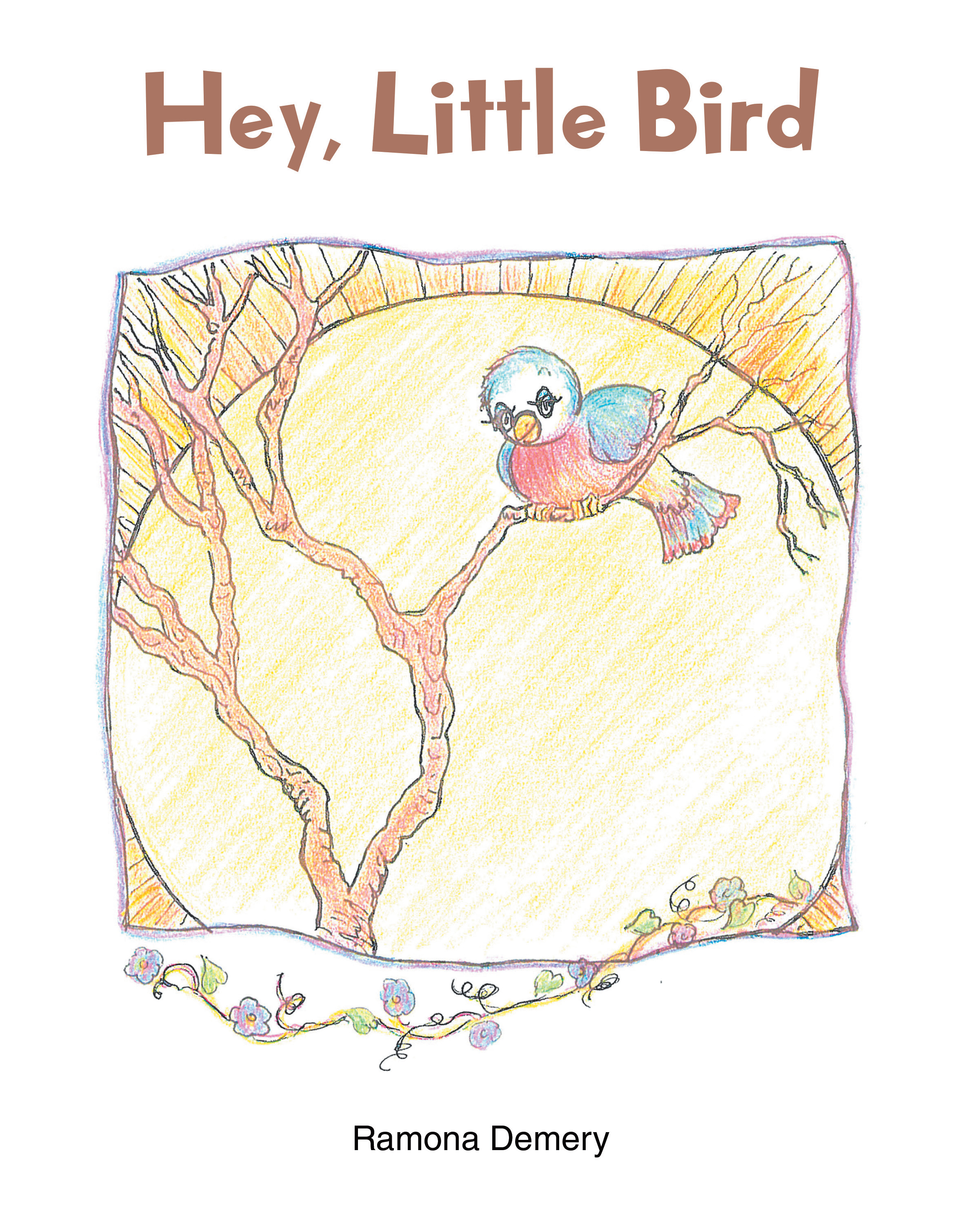 Ramona Demery’s Newly Released "Hey, Little Bird" Soars with Delightful Poetic Verse for Children