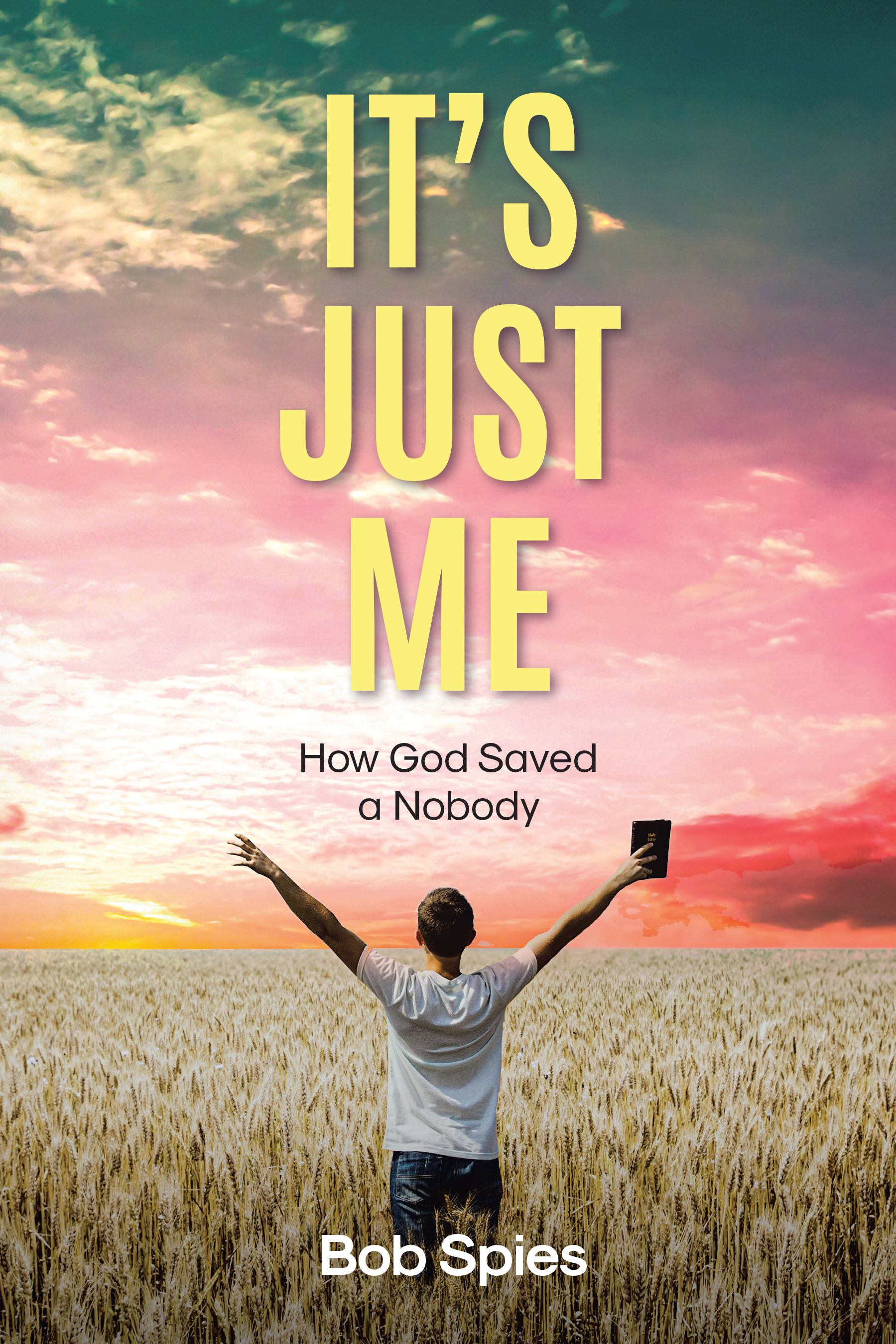 Bob Spies’s Newly Released "It’s Just Me: How God Saved a Nobody" Chronicles a Journey of Faith and Discovery