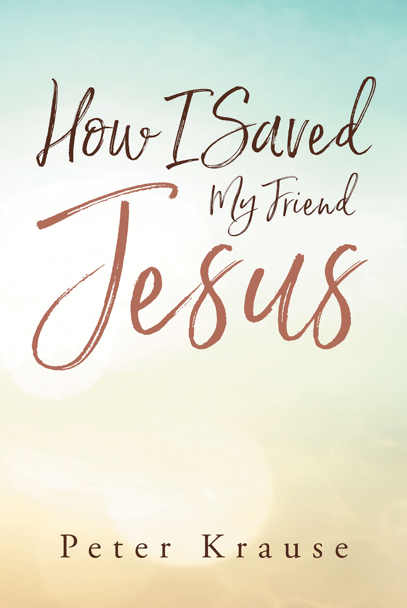 Peter Krause’s Newly Released "How I Saved My Friend Jesus" is a Thought-Provoking Exploration of Faith and Science