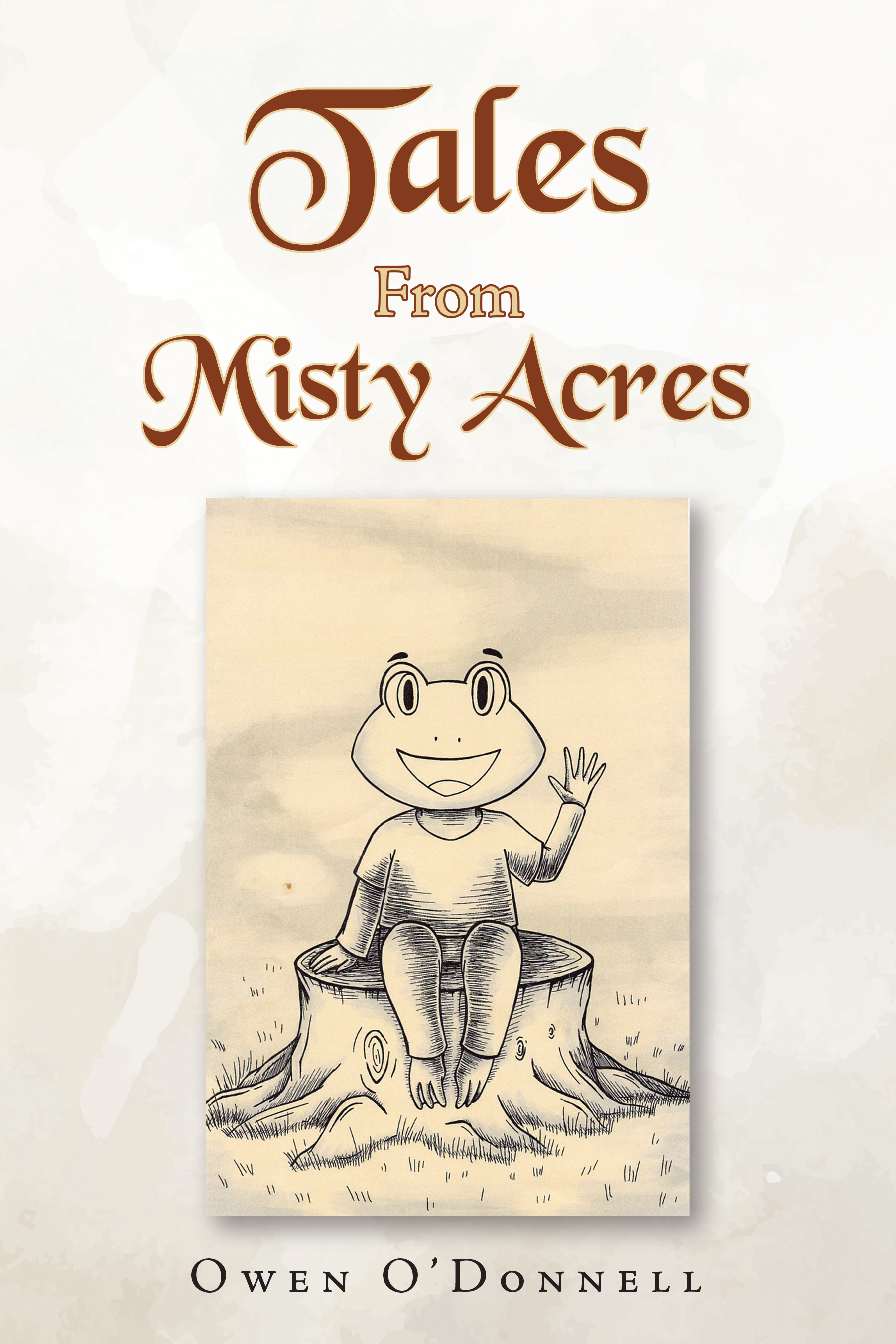 Owen O’Donnell’s Newly Released "Tales From Misty Acres" is a Heartwarming Journey Through the Wonders of Imagination