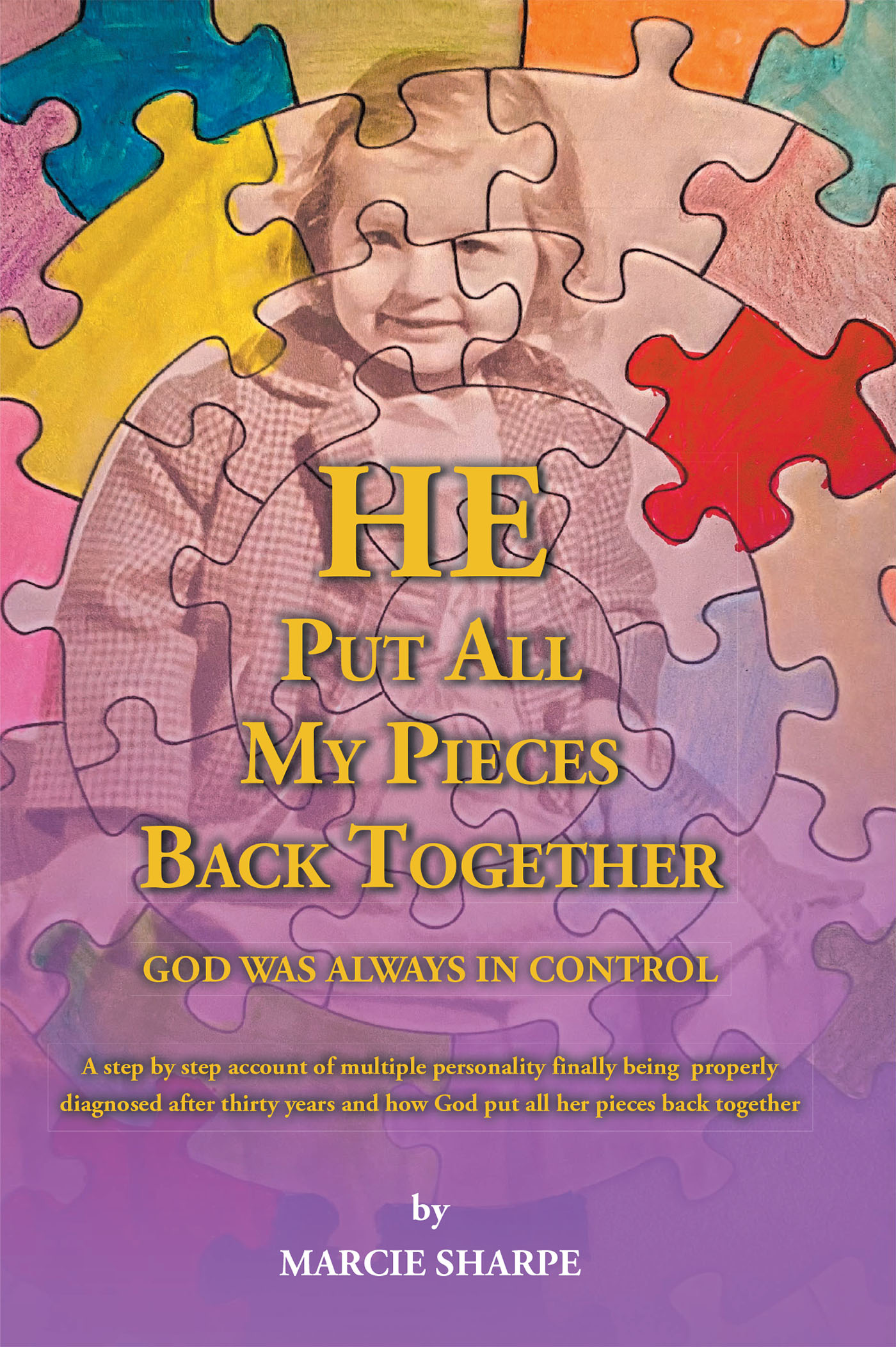 Marcie Sharpe’s Newly Released “He Put All My Pieces Back Together: God Was Always In Control” is a Compelling and Inspirational Memoir