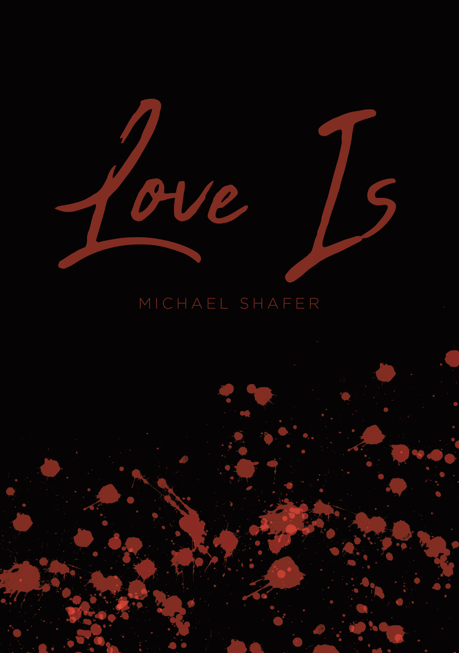 Michael Shafer’s New Book, "Love Is," is a Poignant Assortment of Poems and Ruminations Exploring the Power of Love and the Vast Array of Emotions It Can Bring About